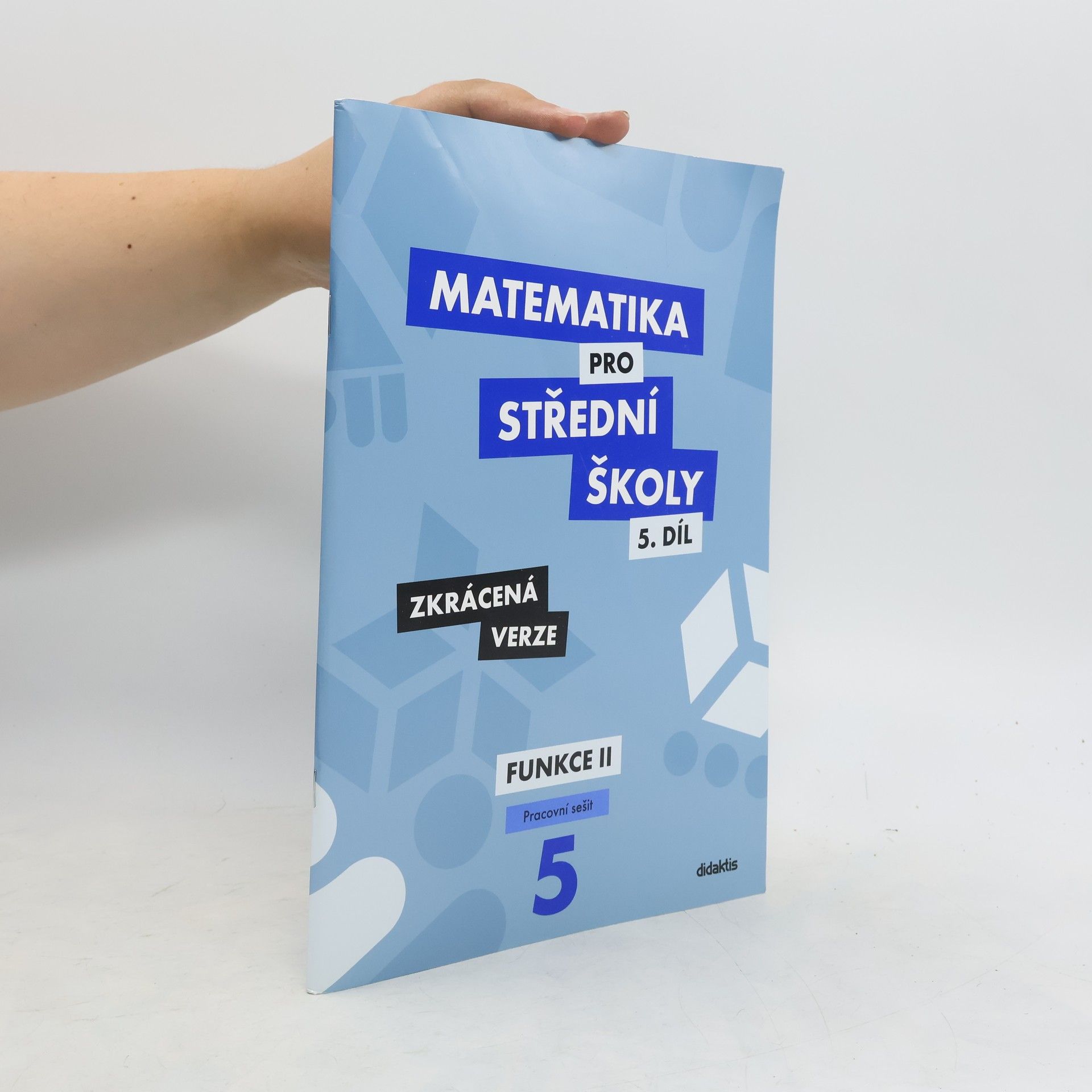 Čeněk Kodejška Matematika pro střední školy. 5. díl, Funkce II