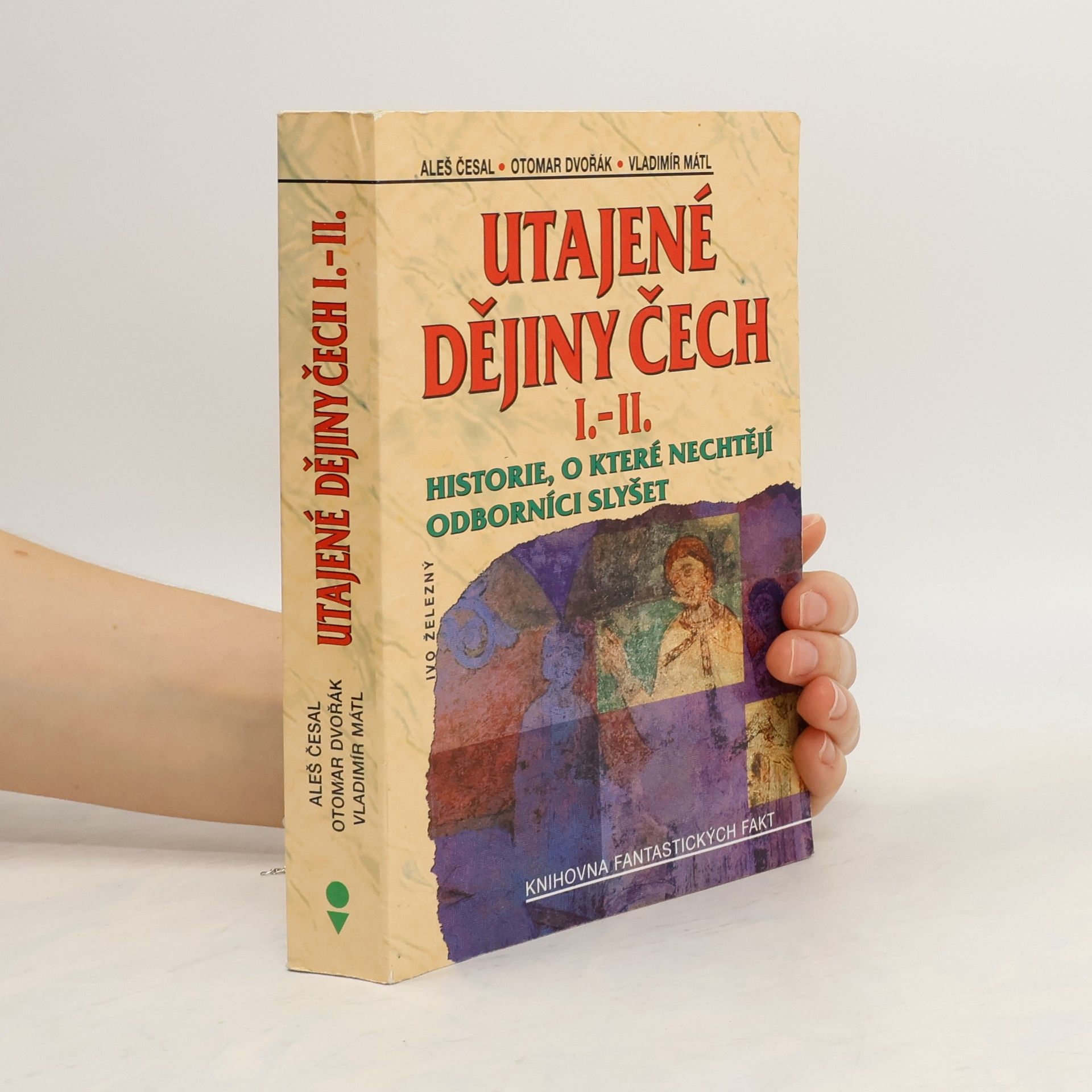Utajené dějiny Čech I.-II. : historie, o které nechtějí odborníci slyšet