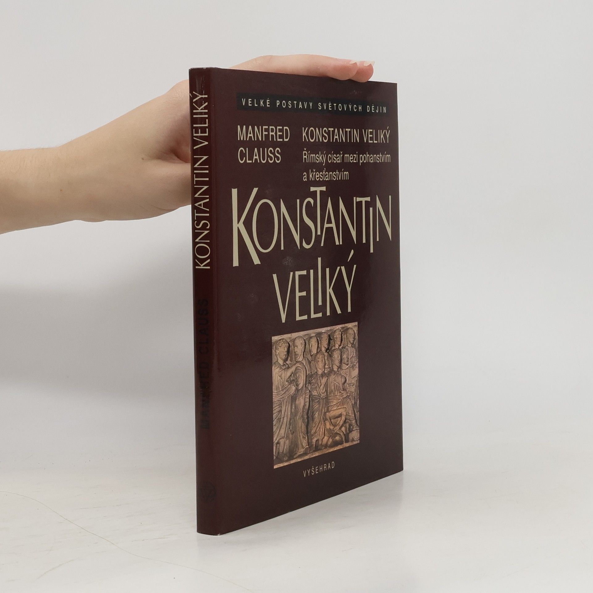 Manfred Clauss Konstantin Veliký. Římský císař mezi pohanstvím a křesťanstvím