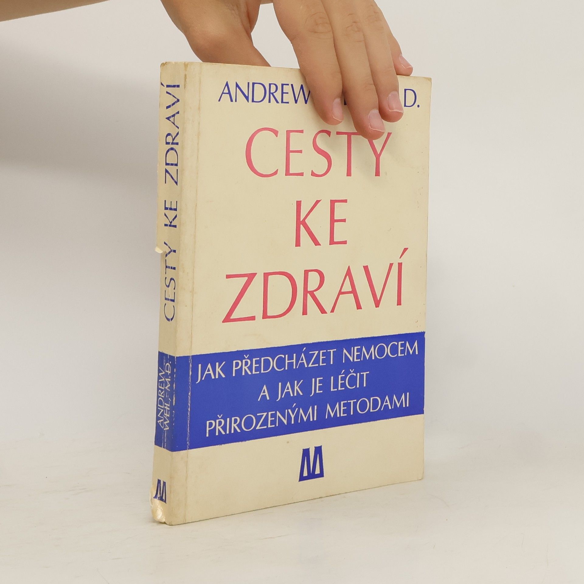 Andrew Weil Cesty ke zdraví. Jak předcházet nemocem a jak je léčit přirozenými metodami