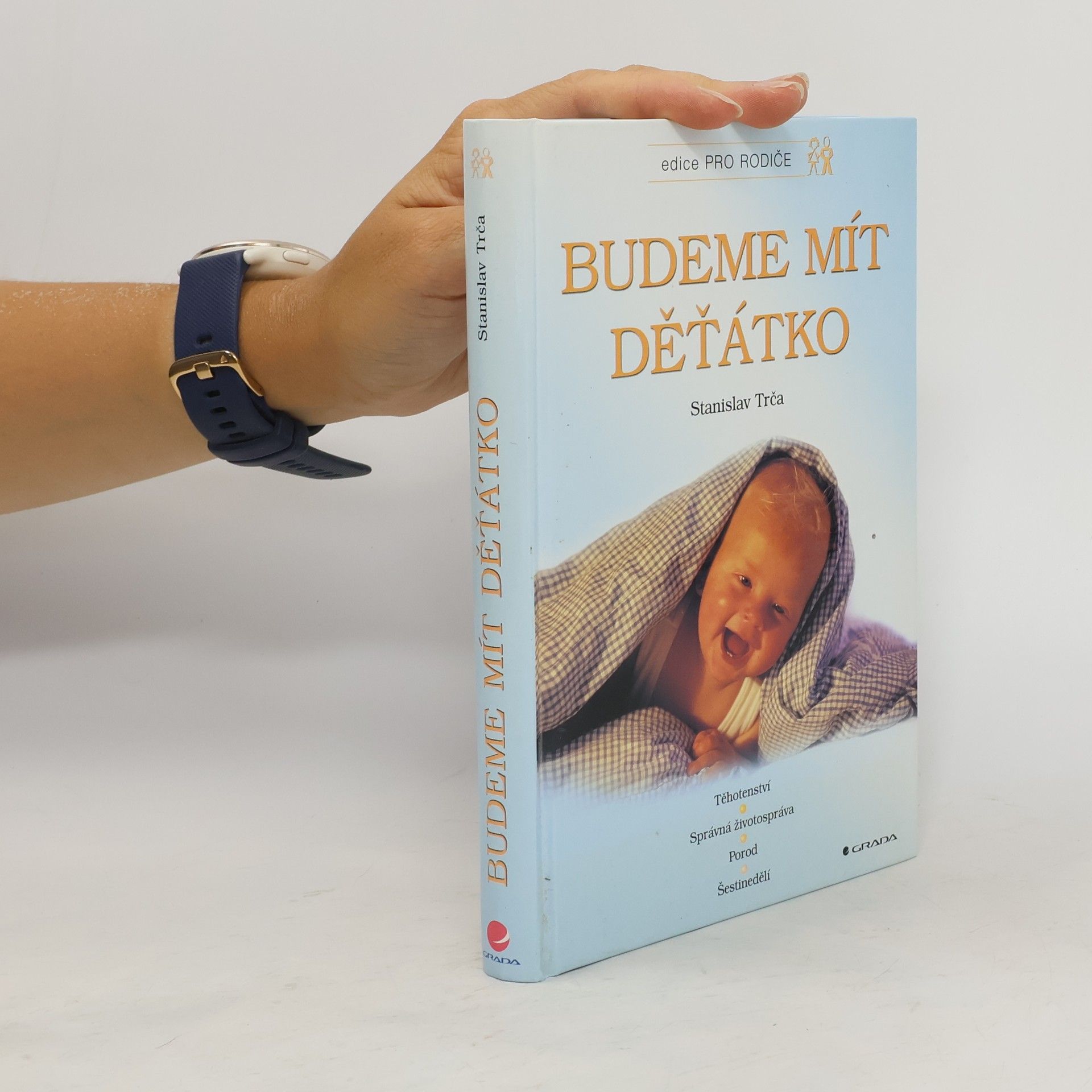 Stanislav Trča Budeme mít děťátko. Těhotenství, správná životospráva, porod, šestinedělí, péče o dítě