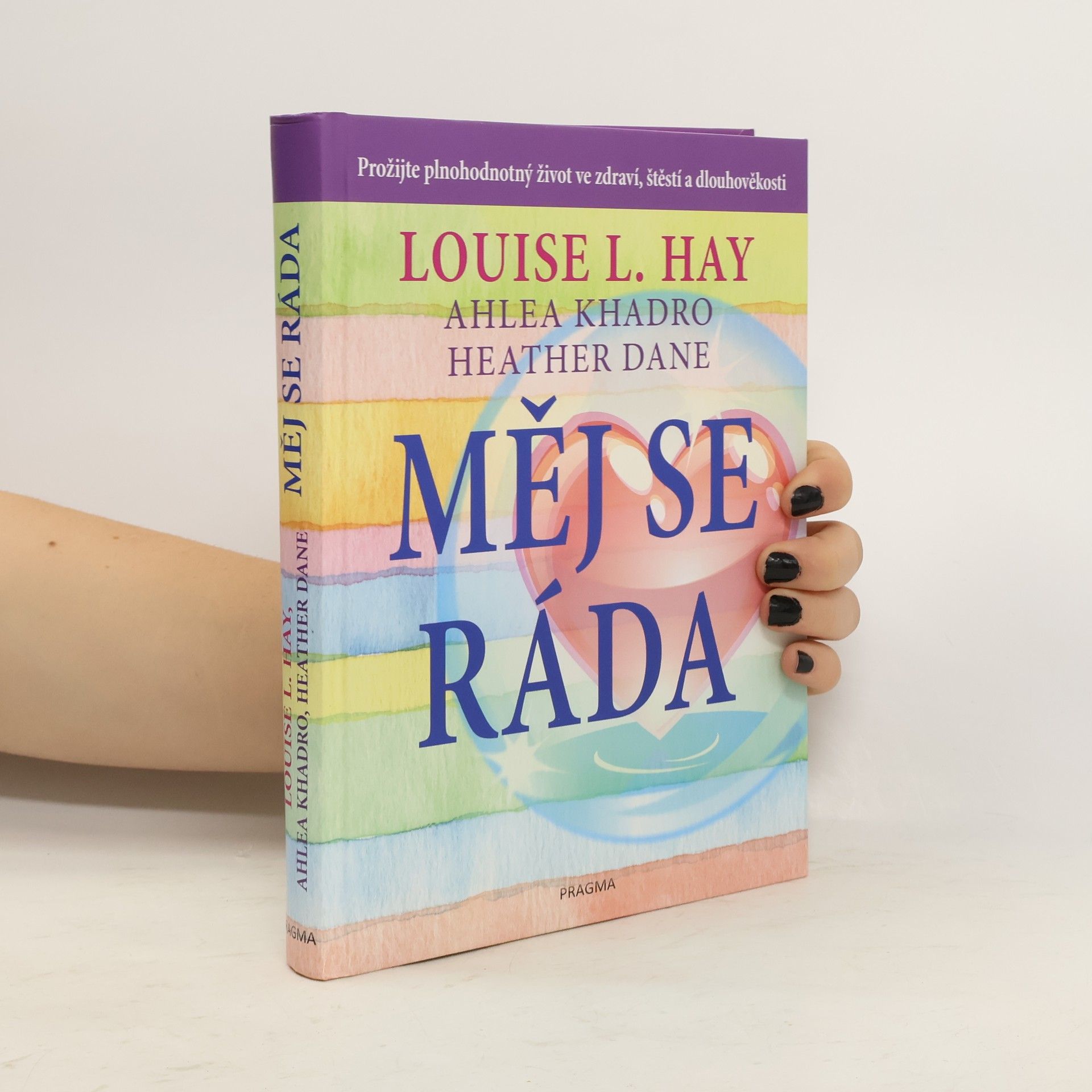 Louise Lynn Hay Měj se ráda: Prožijte plnohodnotný život ve zdraví, štěstí a dlouhověkosti