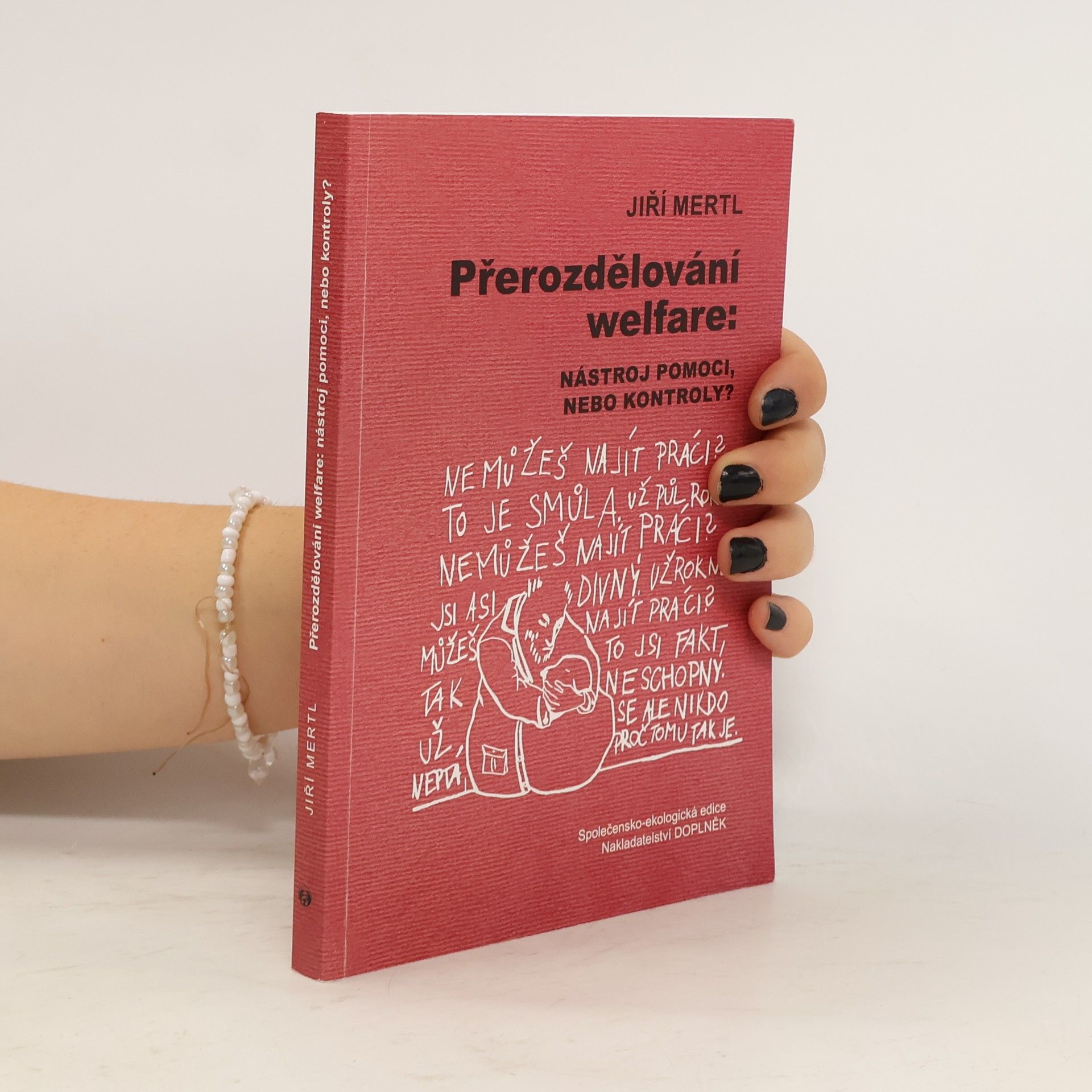 Jiří Mertl Přerozdělování welfare: Nástroj pomoci, nebo kontroly?