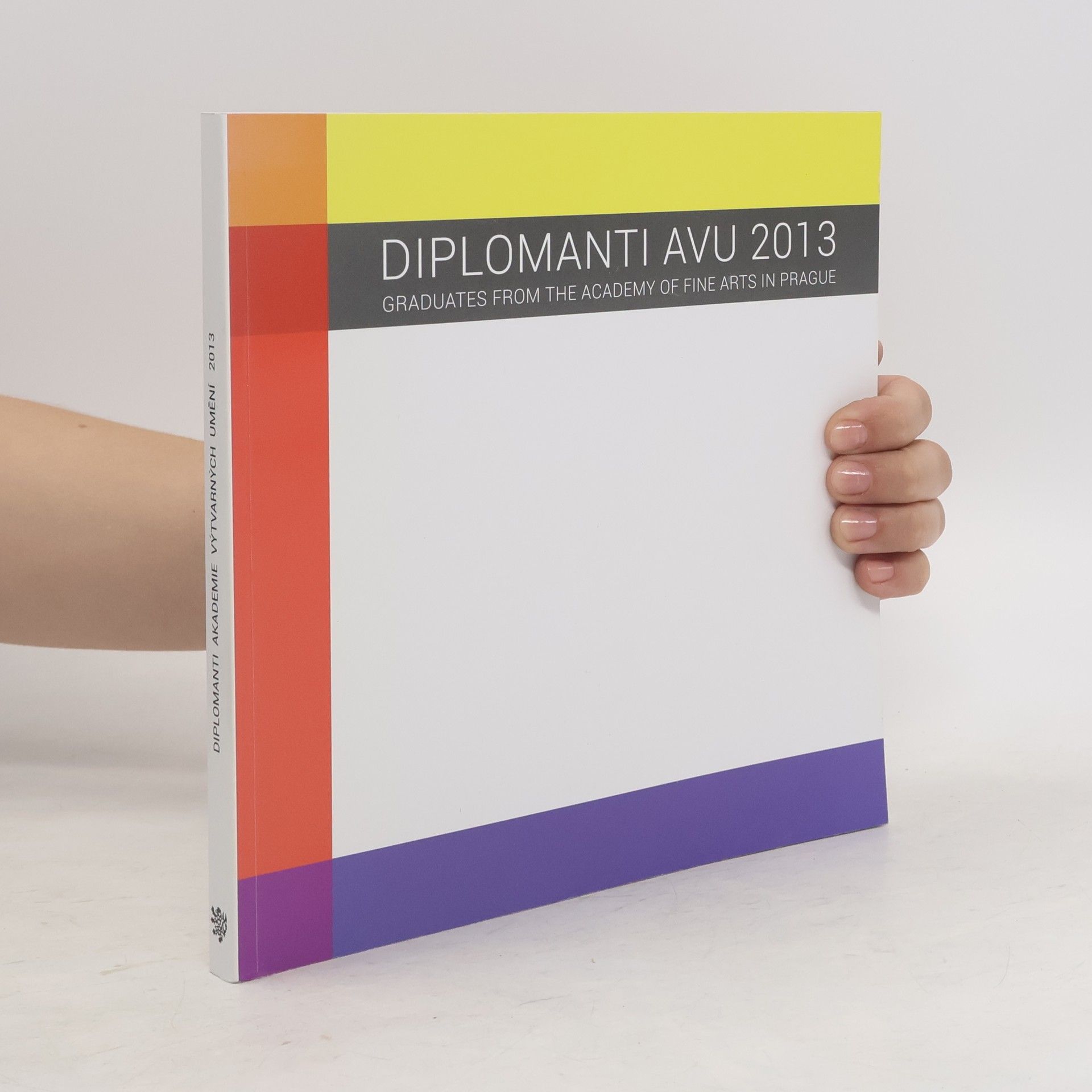 Collectif d'auteurs Diplomanti AVU 2013 = Graduates from the Academy of Fine Arts in Prague 2013