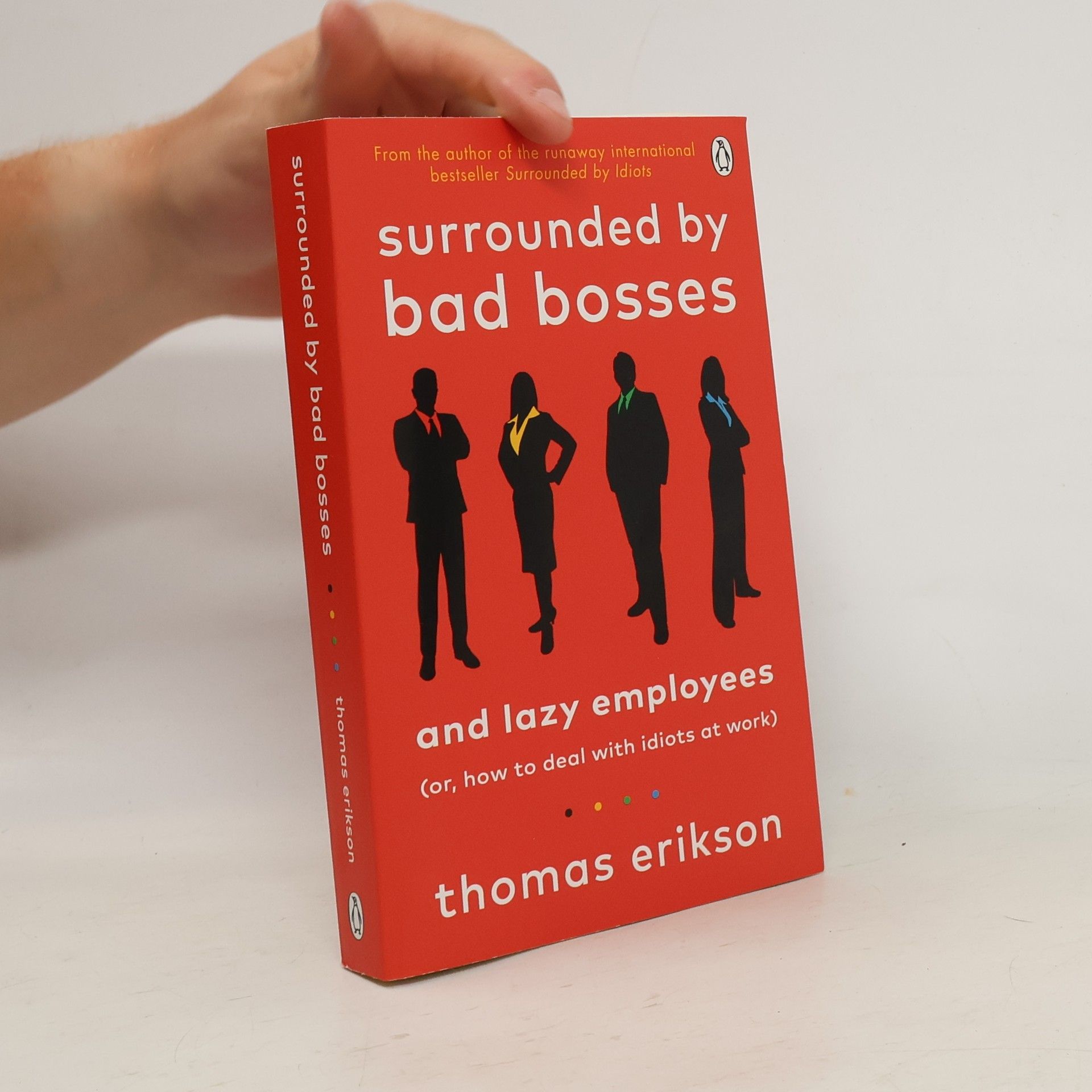 Thomas Erikson Surrounded by bad bosses and lazy employees : (or, how to deal with idiots at work)