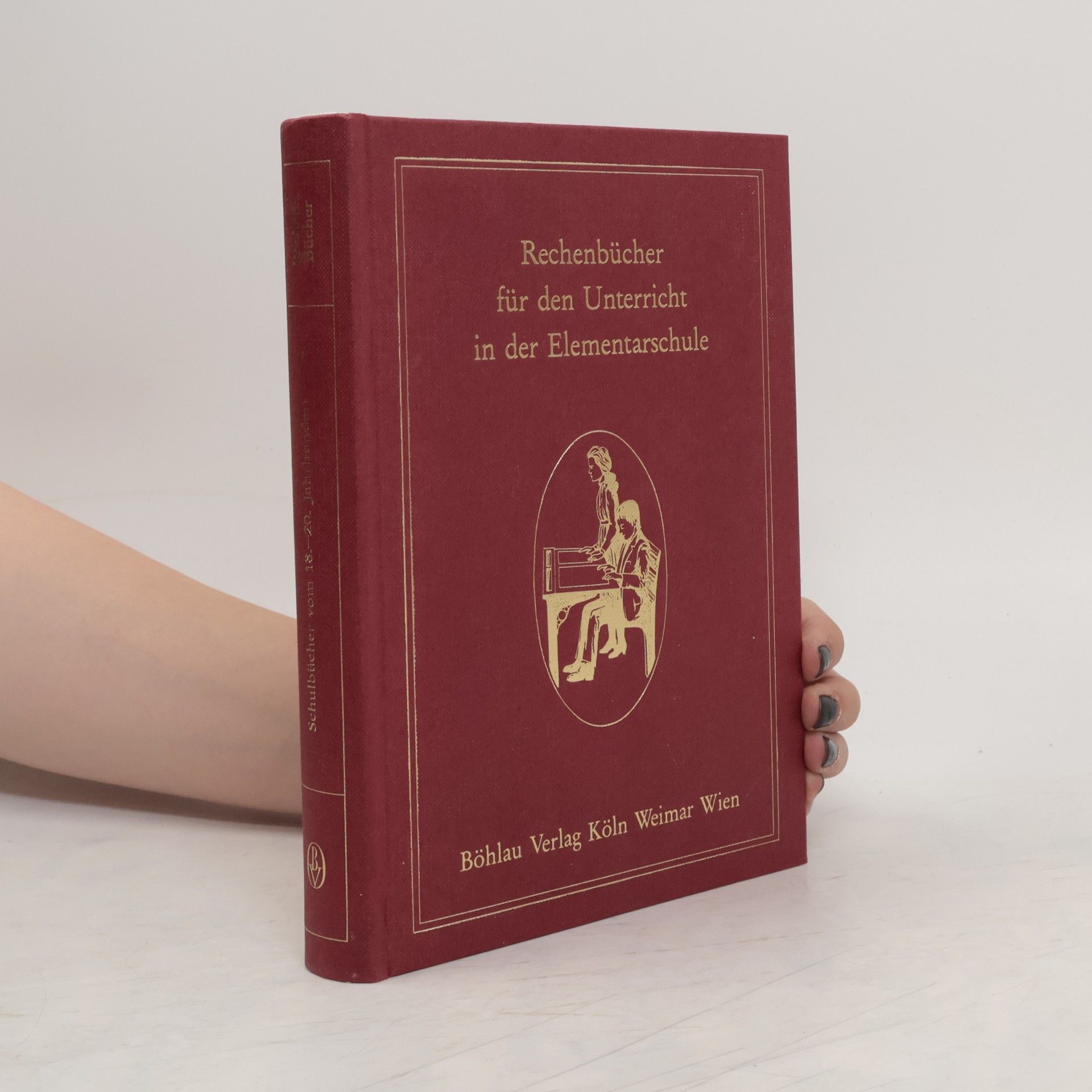 Siegbert Schmidt Rechenbücher für den Unterricht in der Elementarschule vom Ende des 18. Jahrhunderts bis zum Kaiserreich in Auszügen
