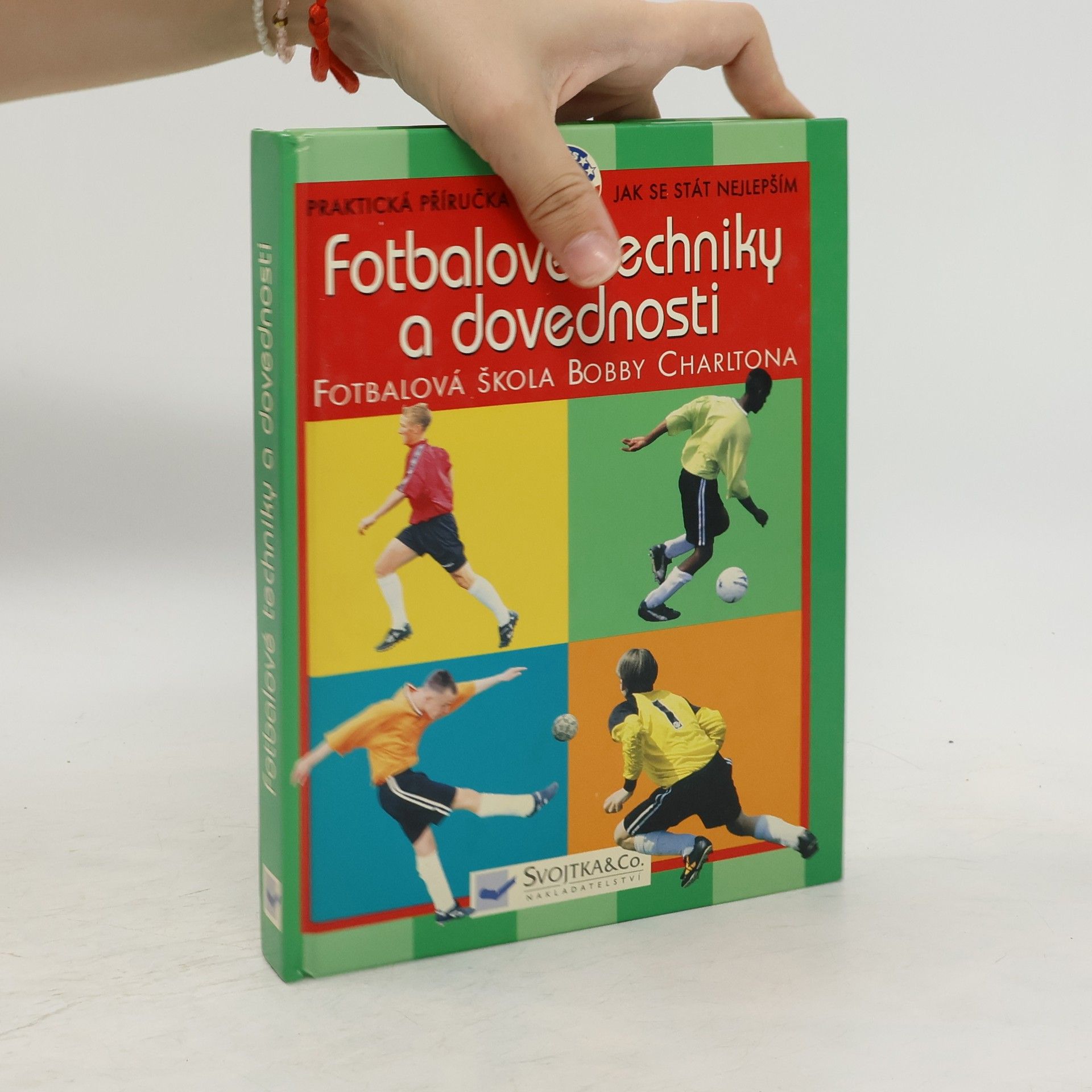 Kolektiv autorů Fotbalové techniky a dovednosti: Ve spolupráci s Fotbalovou školou Bobbyho Charltona Fotbalová škola Bobby Charltona