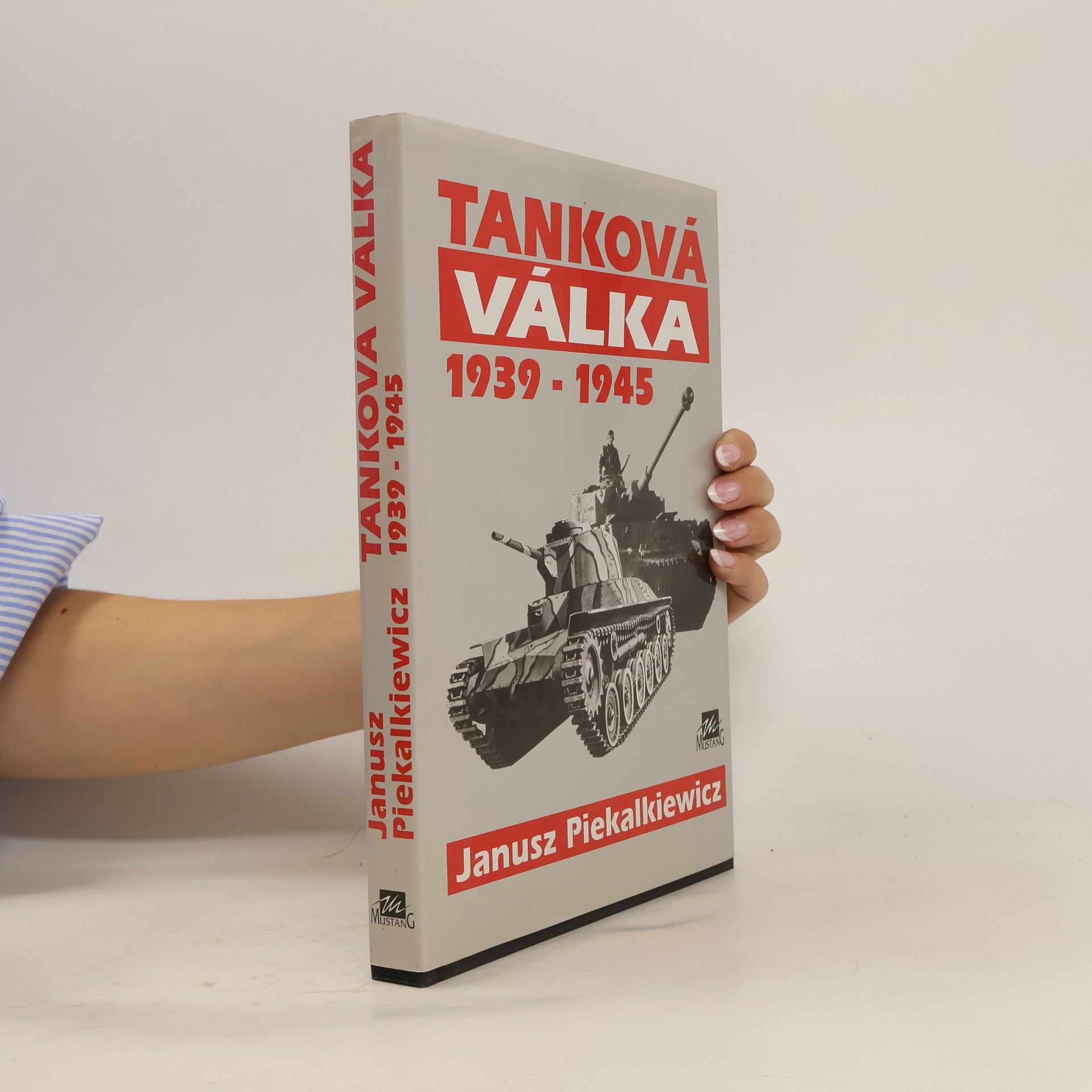 Janusz Piekałkiewicz Tanková válka 1939-1945