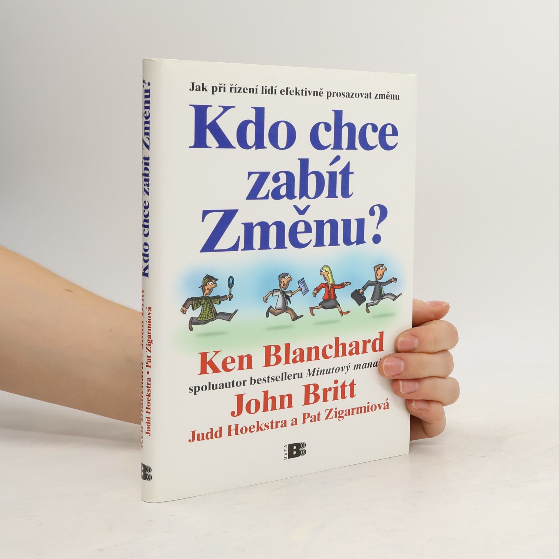 Kenneth Blanchard Kdo chce zabít Změnu? Jak při řízení lidí efektivně prosazovat změnu