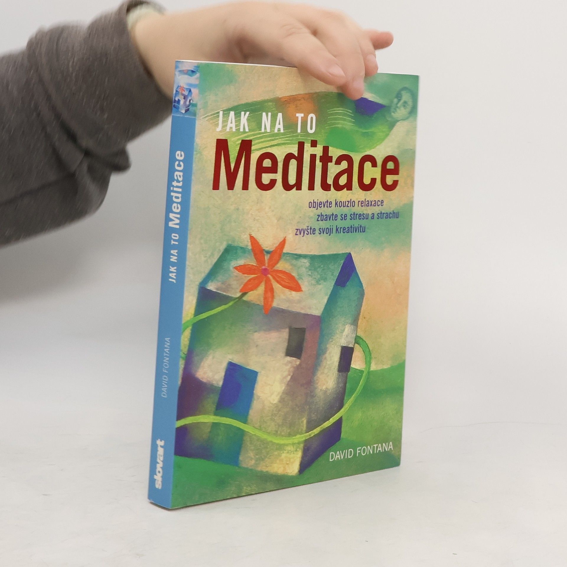 David Fontana Meditace: Objevte kouzlo relaxace, zbavte se stresu a strachu, zvyšte svoji kreativitu