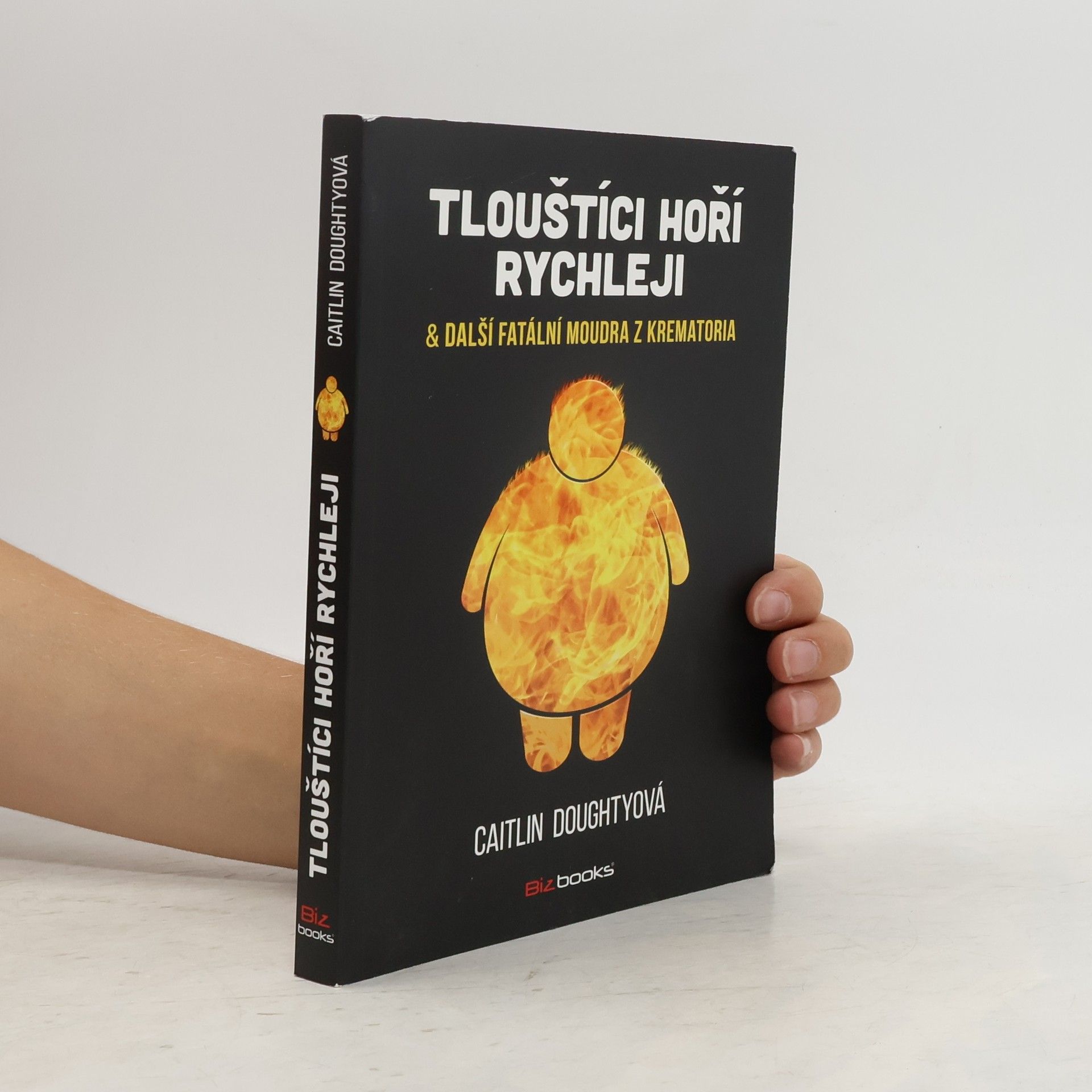 Caitlin Doughty Tlouštíci hoří rychleji & další fatální moudra z krematoria