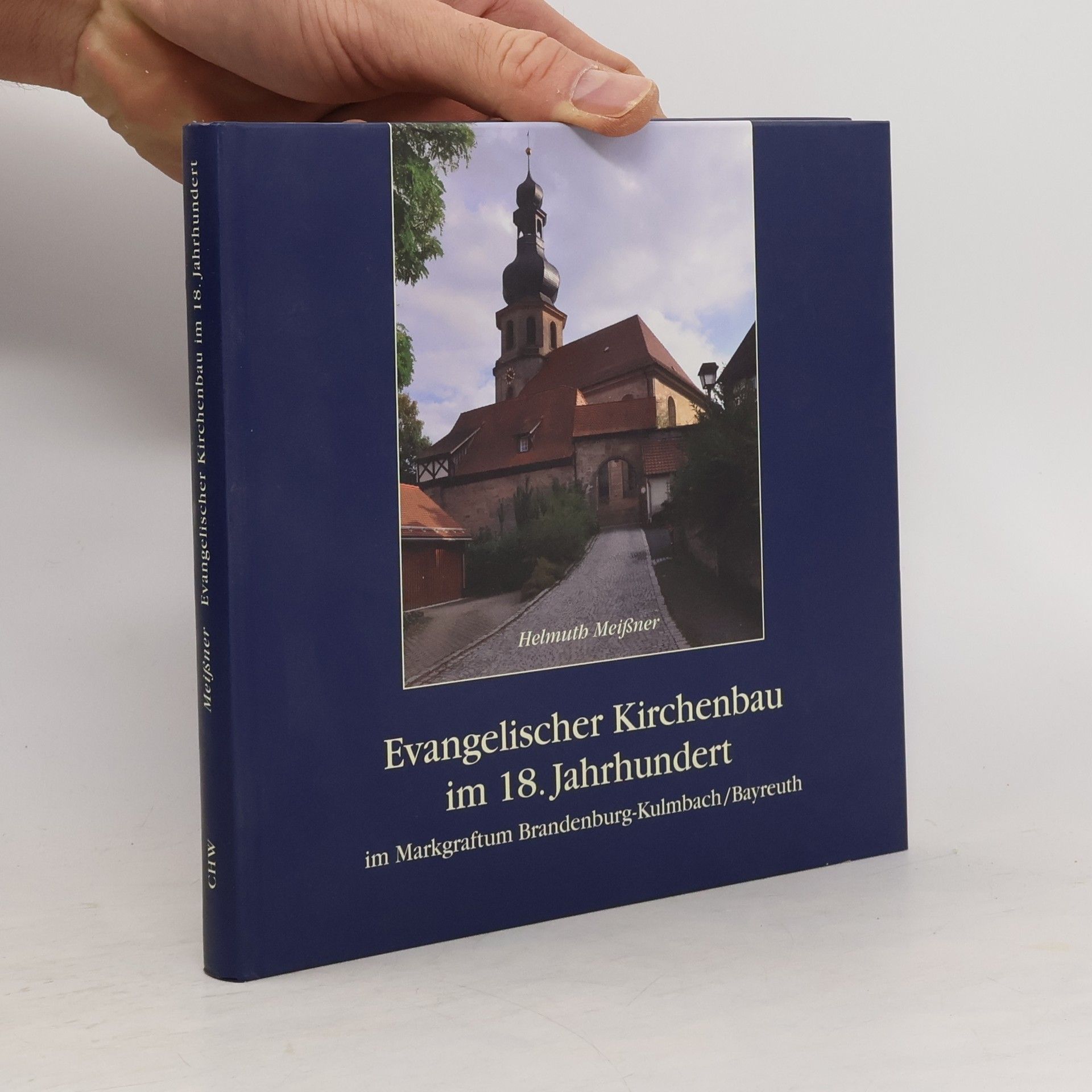 Helmuth Meißner Evangelischer Kirchenbau im 18. Jahrhundert im Markgraftum Brandenburg-Kulmbach, Bayreuth