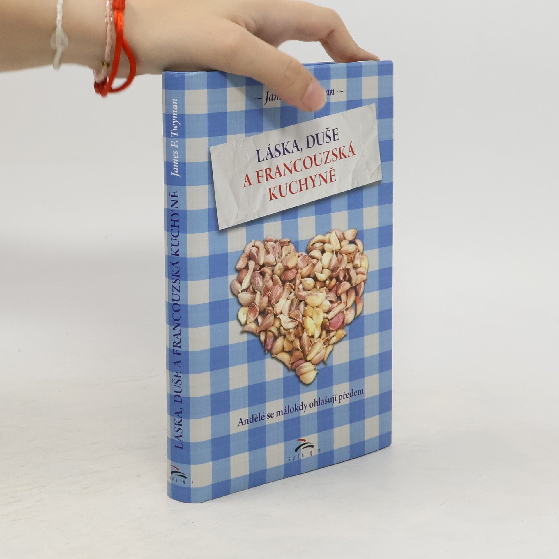 James F. Twyman Láska, duše a francouzská kuchyně. Andělé se málokdy ohlašují předem