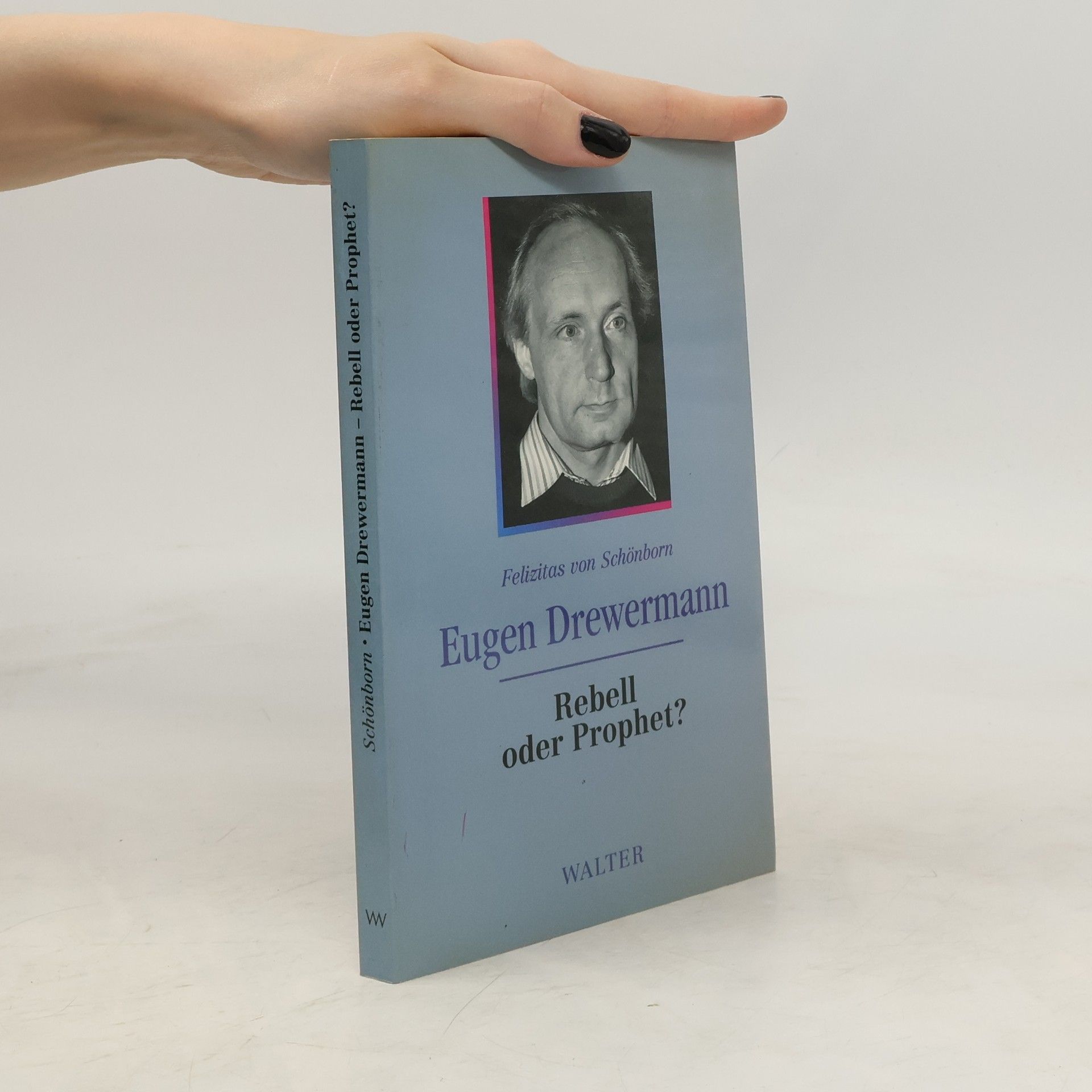 Felizitas von Schönborn Eugen Drewermann. Rebell oder Prophet?