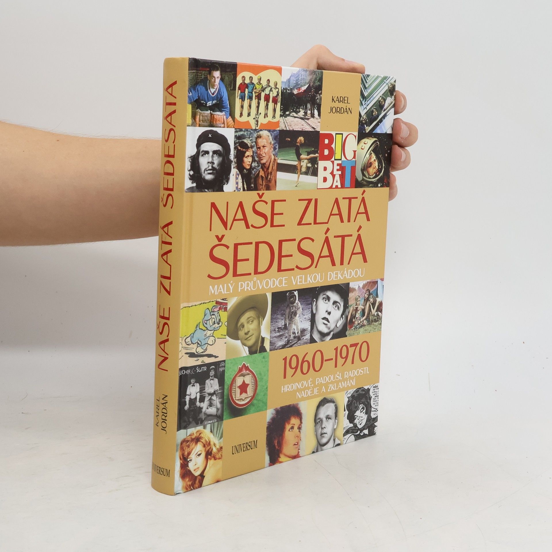 Karel Deniš Naše zlatá šedesátá. malý průvodce velkou dekádou. 1960-1970. Hrdinové, padouši, radosti, naděje a zklamání