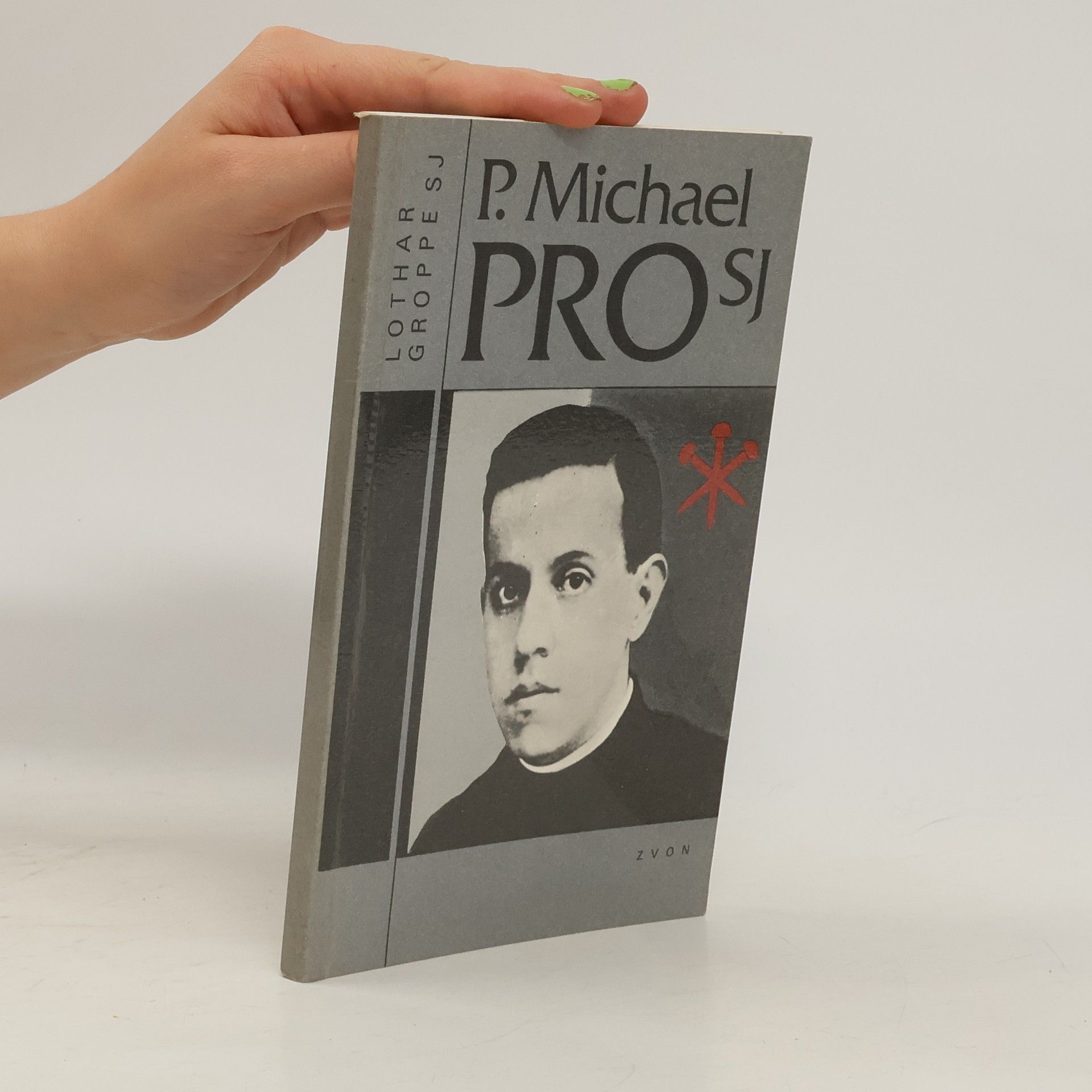 Lothar Groppe P. Michael Pro SJ : mexický uličník knězem a mučedníkem