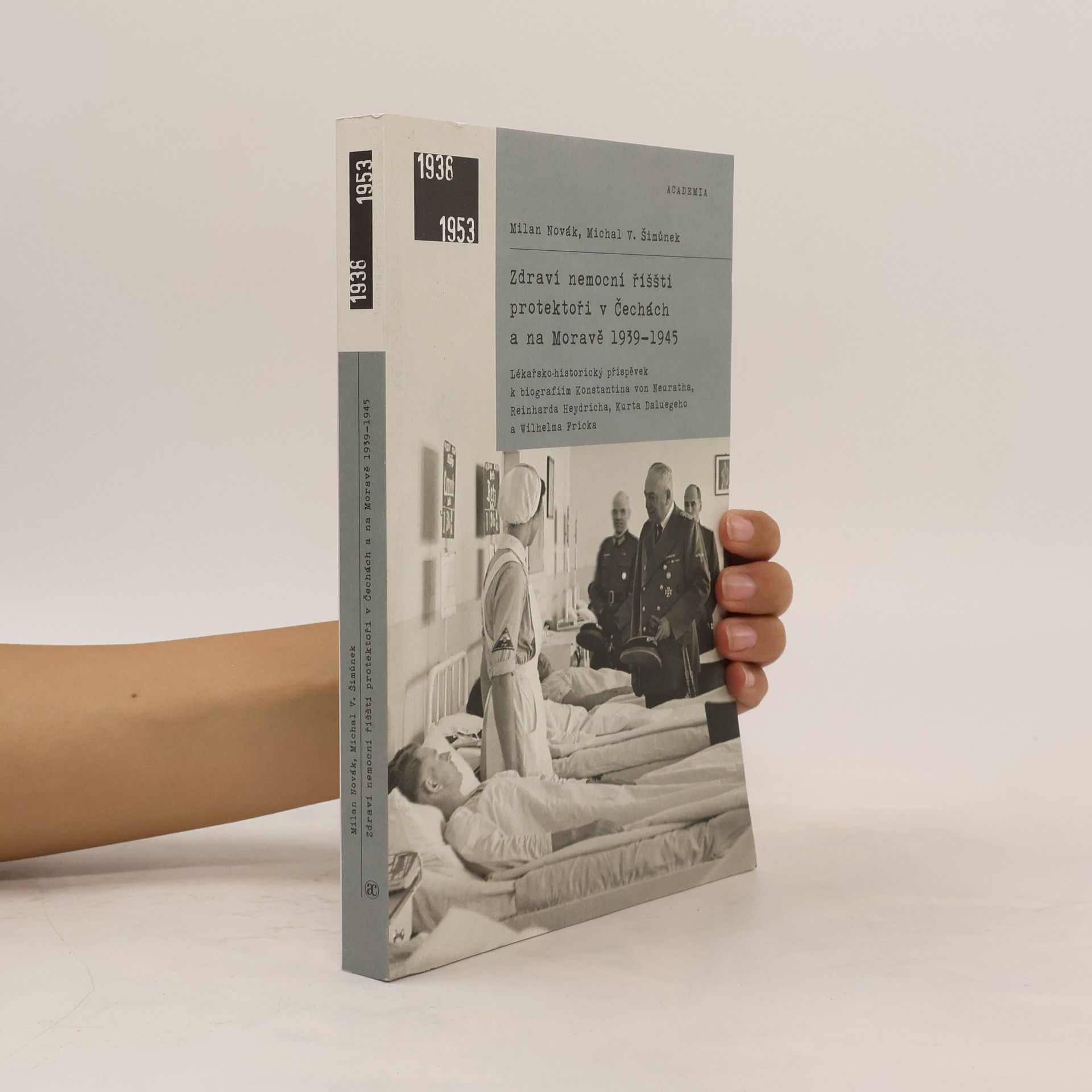 Zdraví nemocní říšští protektoři v Čechách a na Moravě 1939-1945 : lékařsko-historický příspěvek k biografiím Konstantina von Neuratha, Reinharda Heydricha, Kurta Daluegeho a Wilhelma Fricka