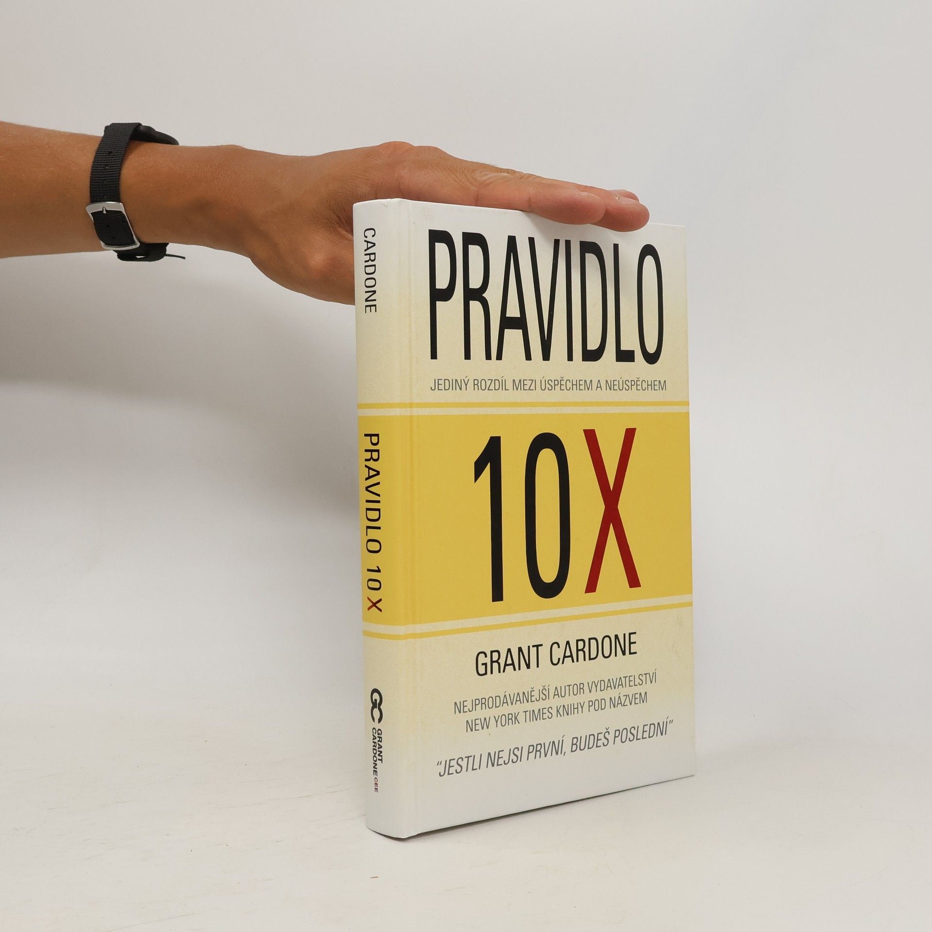 Grant Cardone Pravidlo 10X : jediný rozdíl mezi úspěchem a neúspěchem