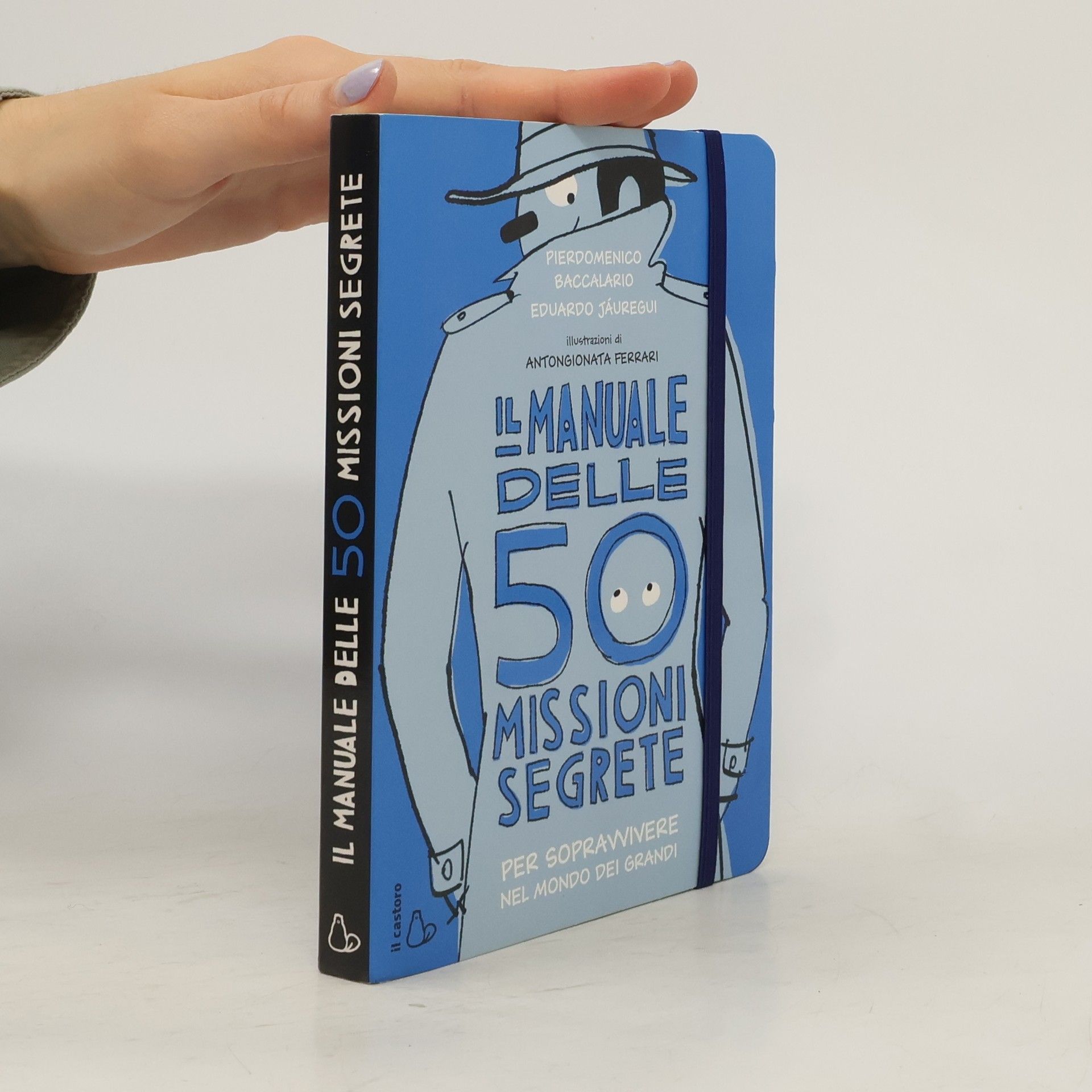 Pierdomenico Baccalario Il manuale delle 50 missioni segrete per sopravvivere nel mondo dei grandi