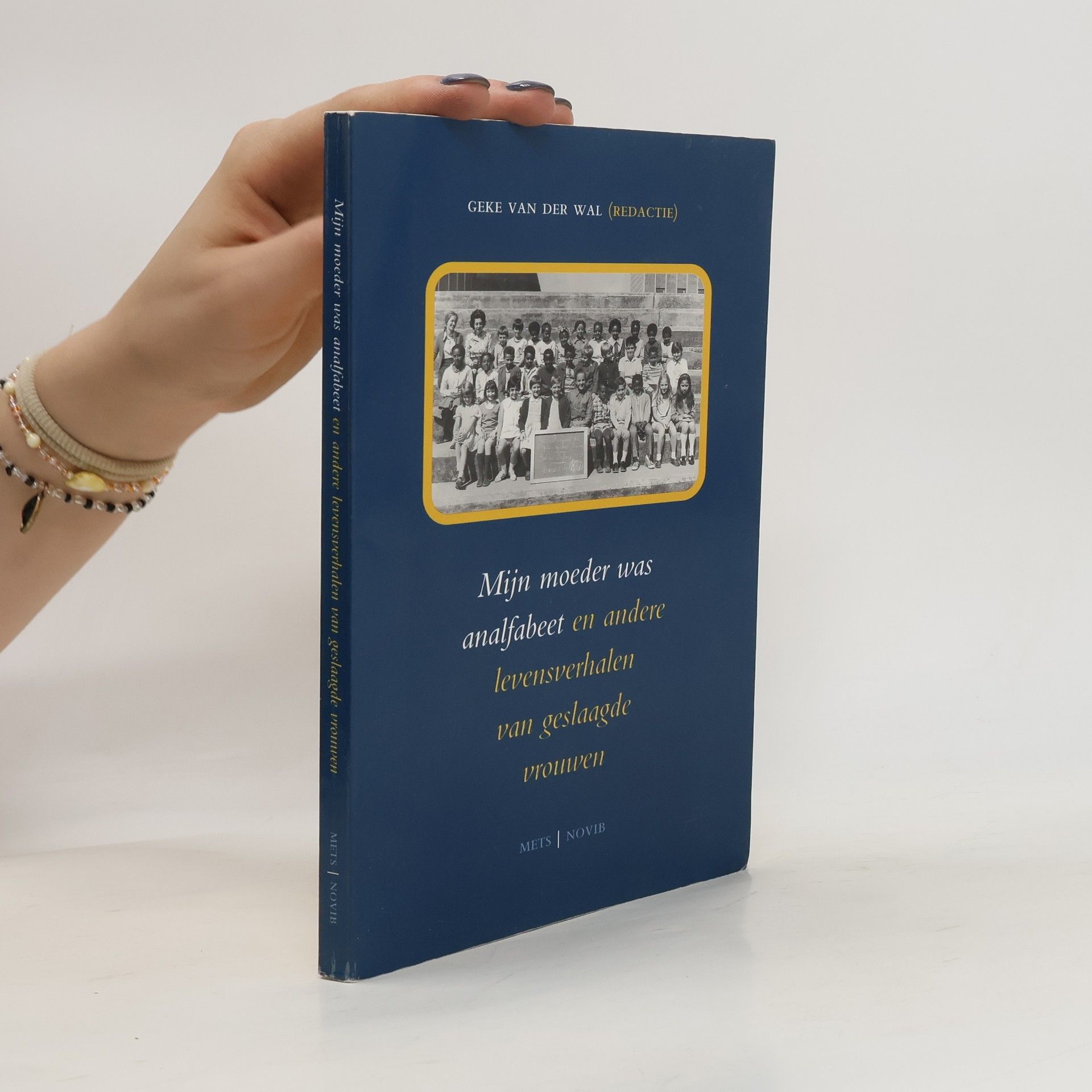 Geke van der Wal Mijn moeder was analfabeet en andere levensverhalen van geslaagde vrouwen