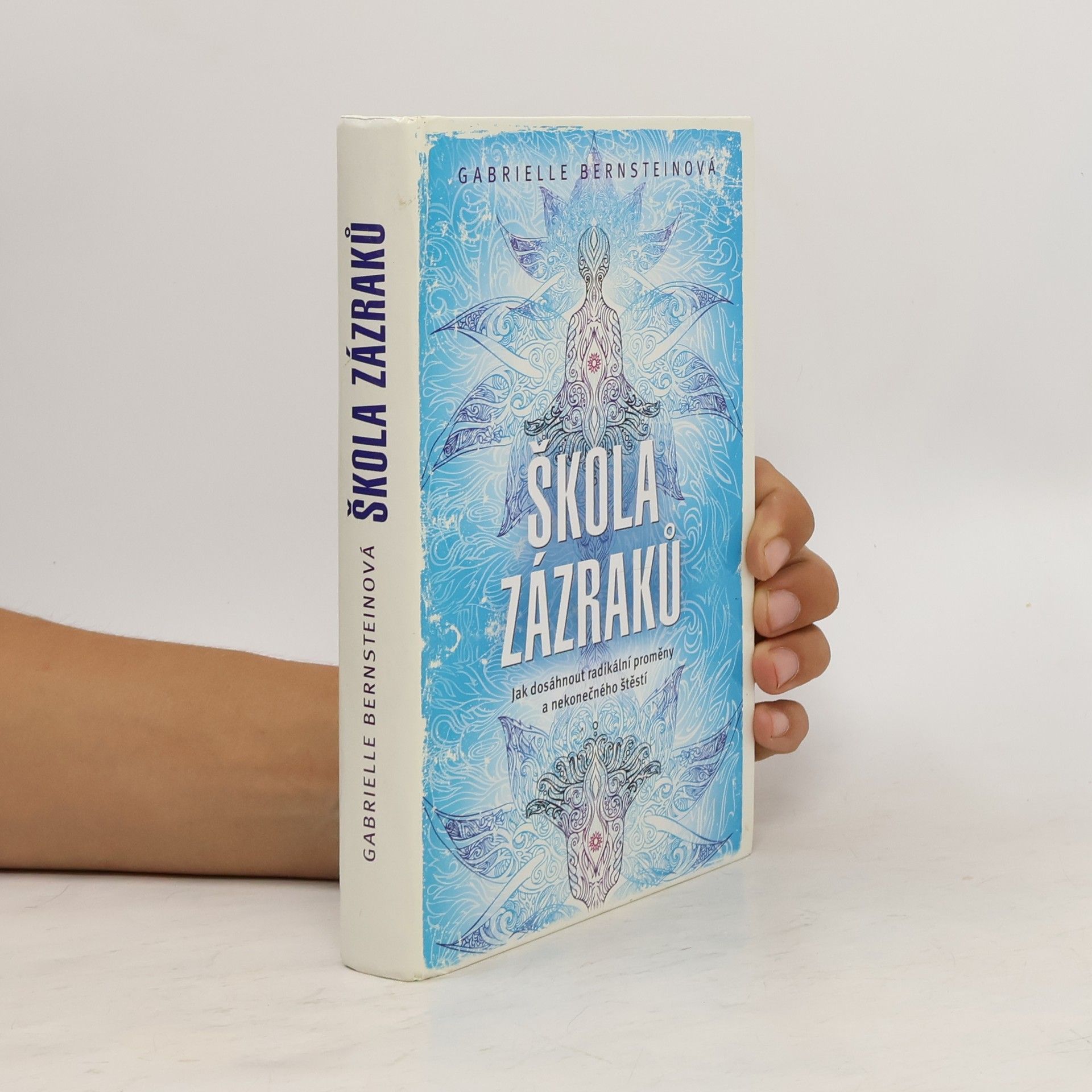 Gabrielle Bernstein Škola zázraků. Jak dosáhnout radikální proměny a nekonečného štěstí
