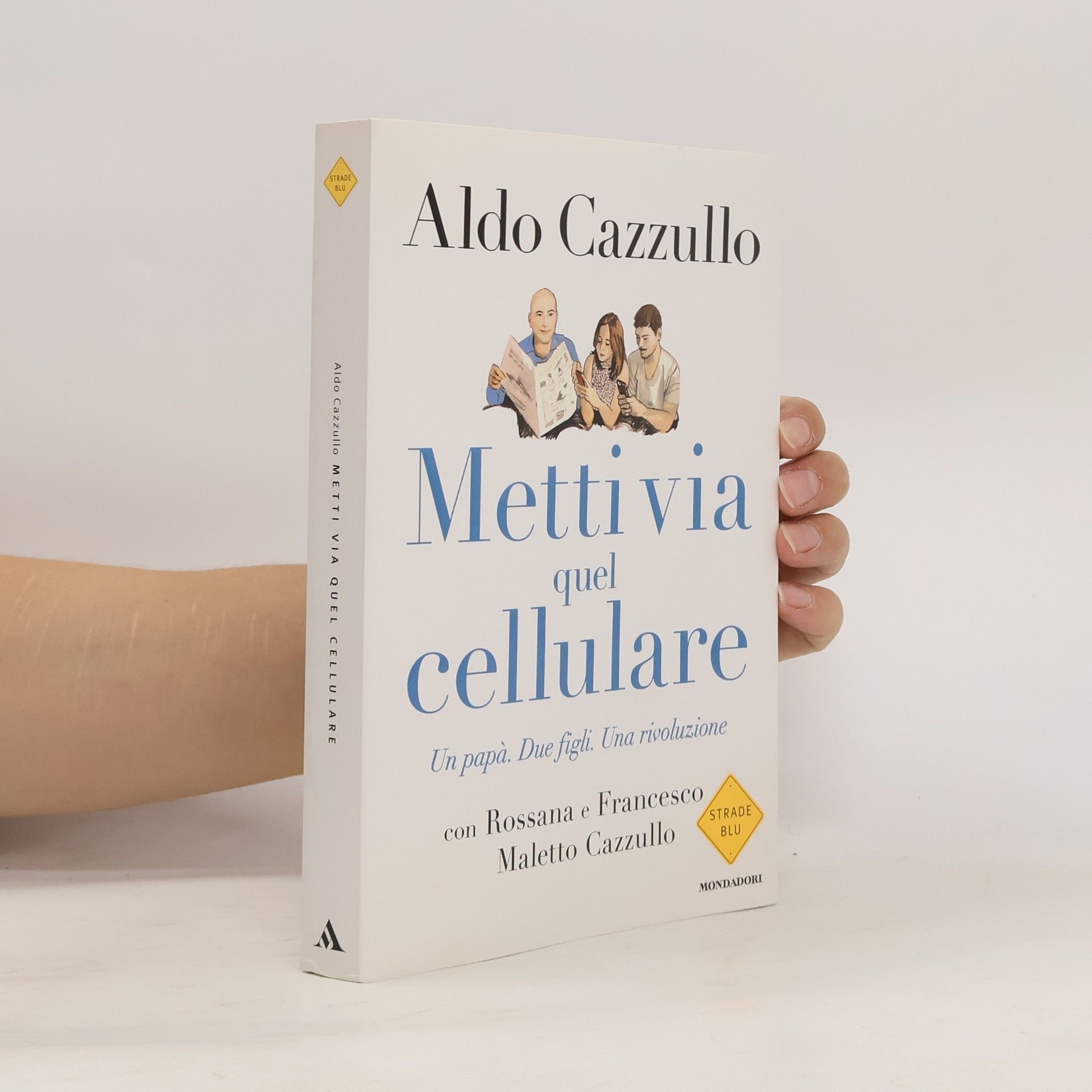 Aldo Cazzullo Metti via quel cellulare. Un papà. Due figli. Una rivoluzione