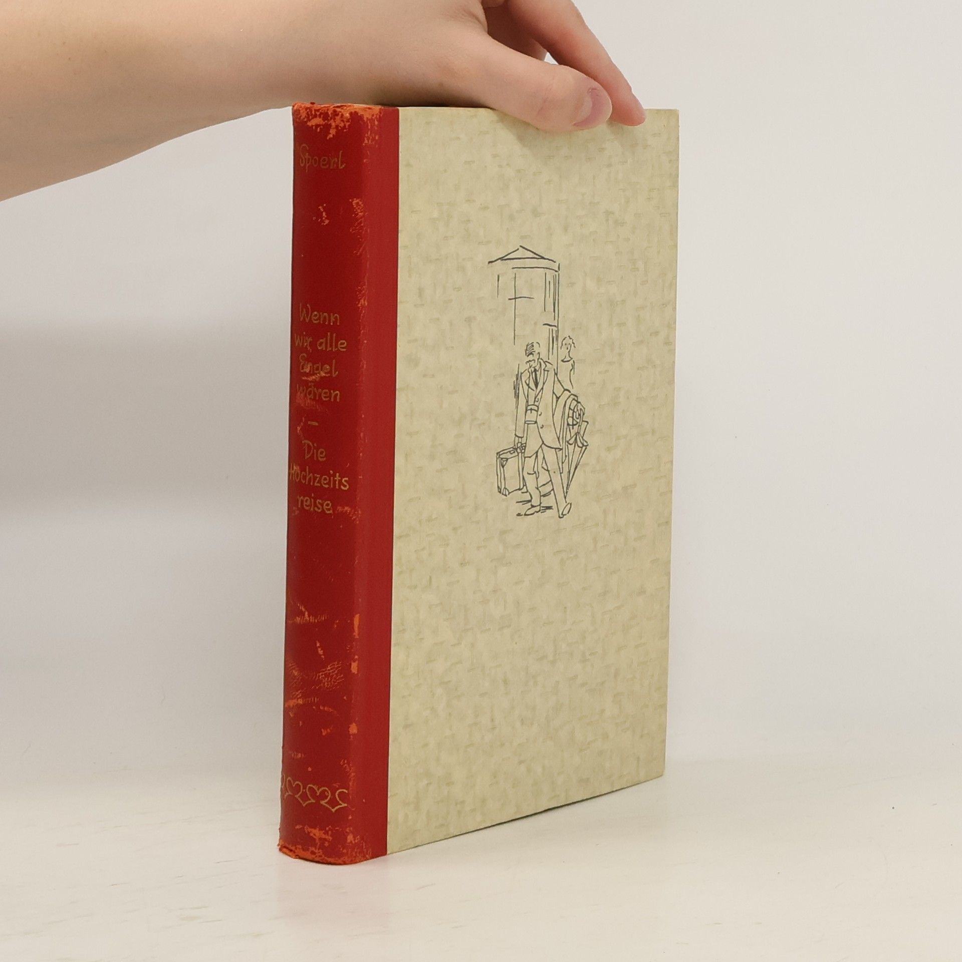 Heinrich Spoerl Wenn wir alle Engel wären. Die Hochzeits reise