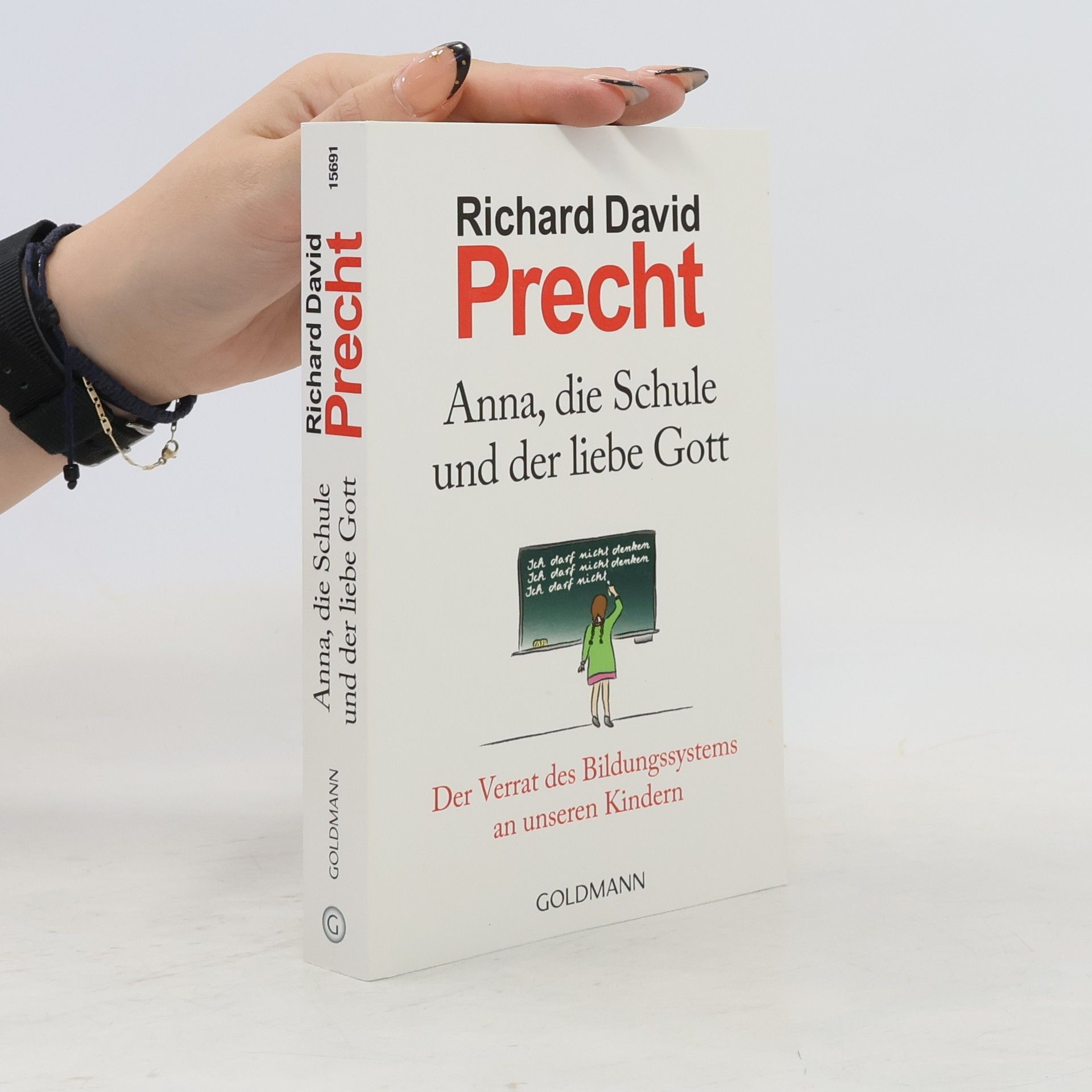 Richard David Precht Anna, die Schule und der liebe Gott : der Verrat des Bildungssystems an unseren Kindern