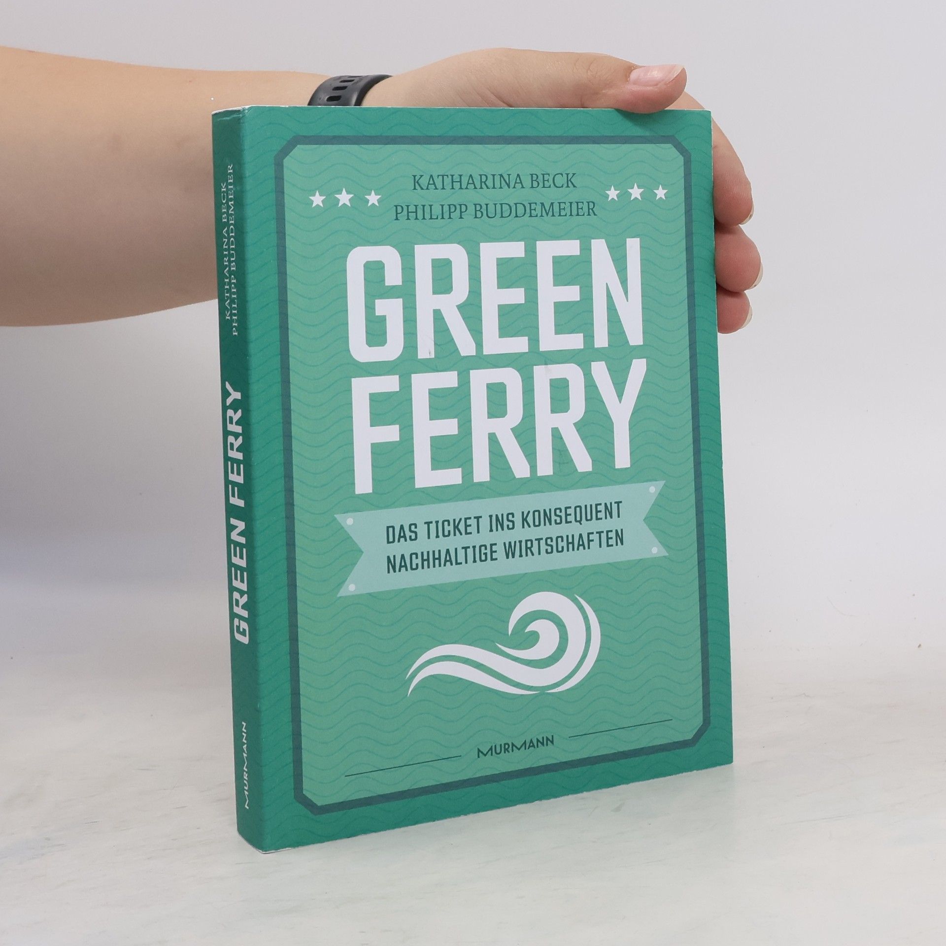Barbara-Katharina Beck Green Ferry - Das Ticket ins konsequent nachhaltige Wirtschaften