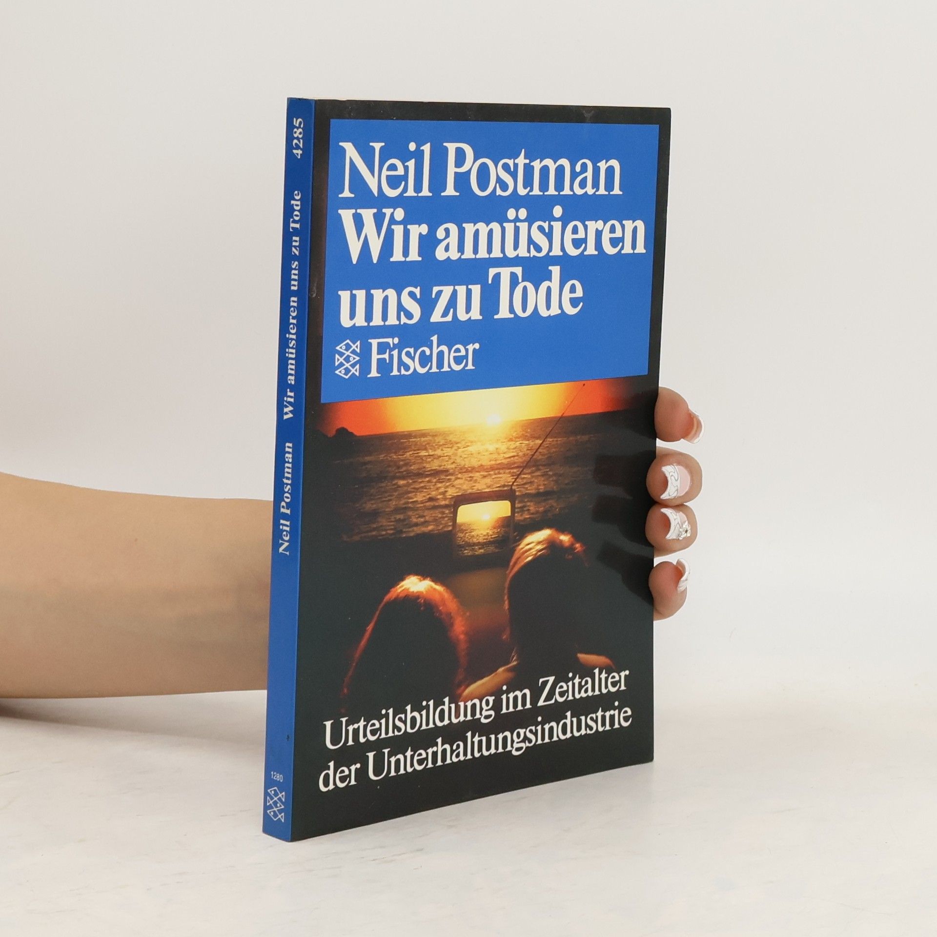 Neil Postman Wir amüsieren uns zu Tode