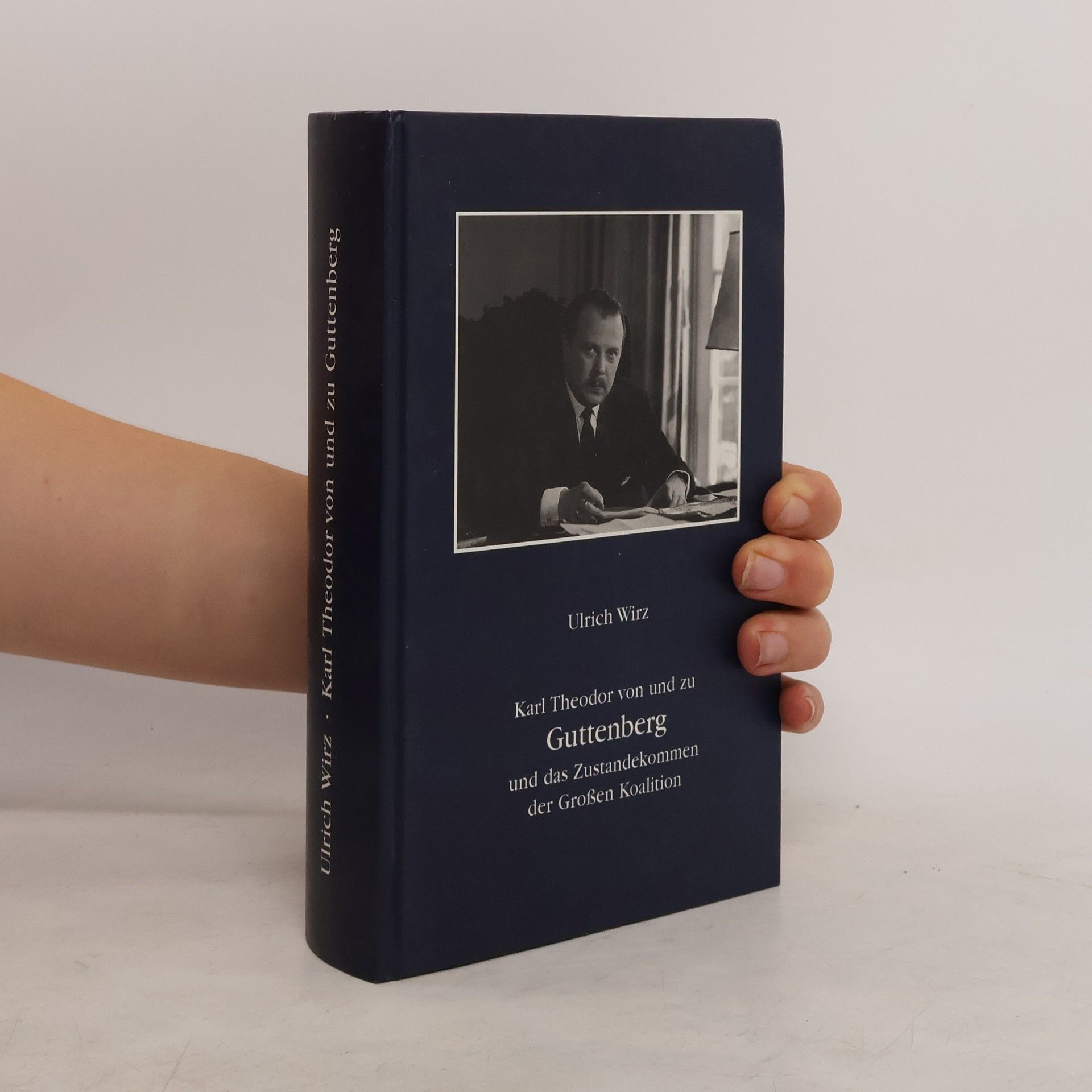 Ulrich Wirz Karl Theodor von und zu Guttenberg und das Zustandekommen der Großen Koalition