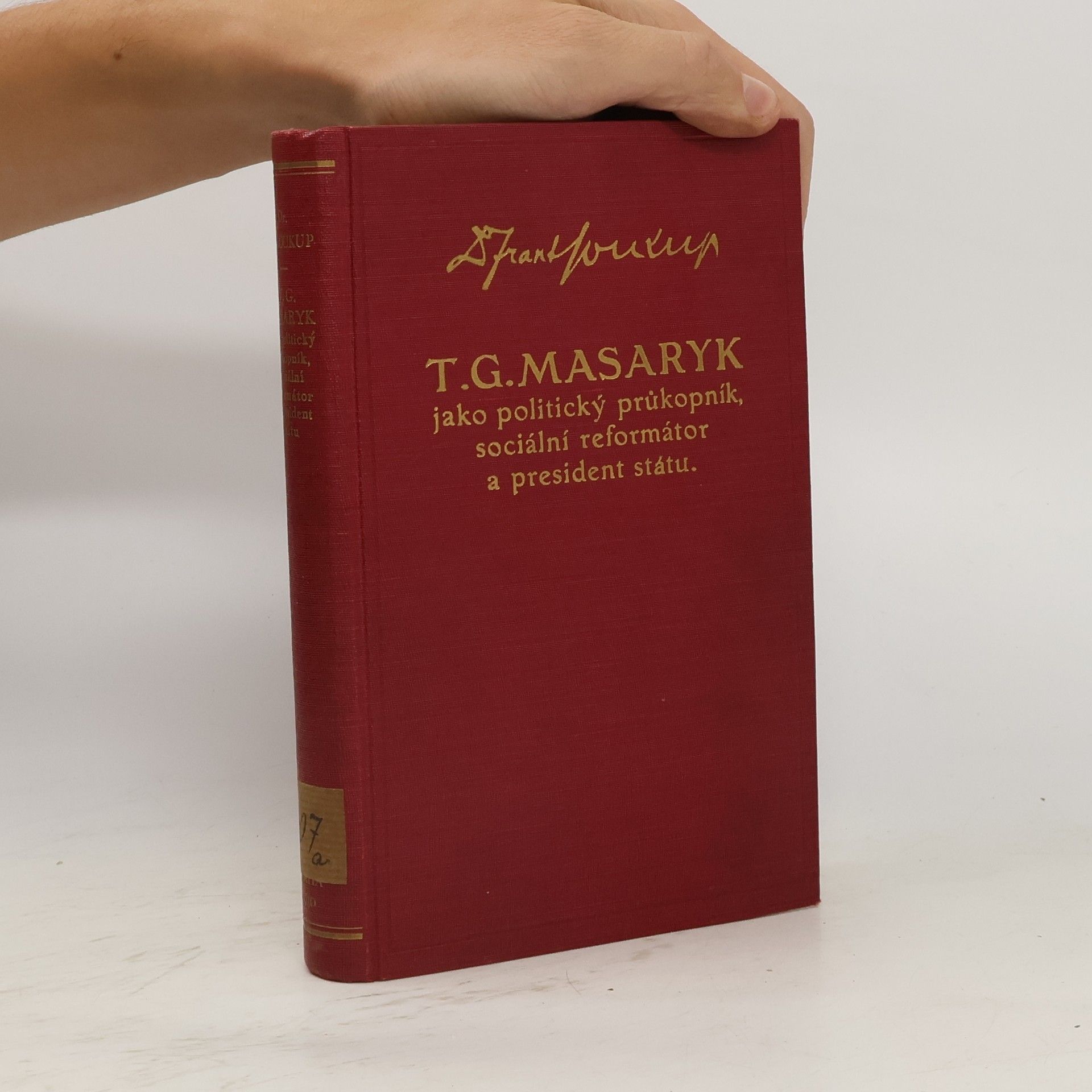 František Soukup T. G. Masaryk jako politický průkopník, sociální reformátor a president státu
