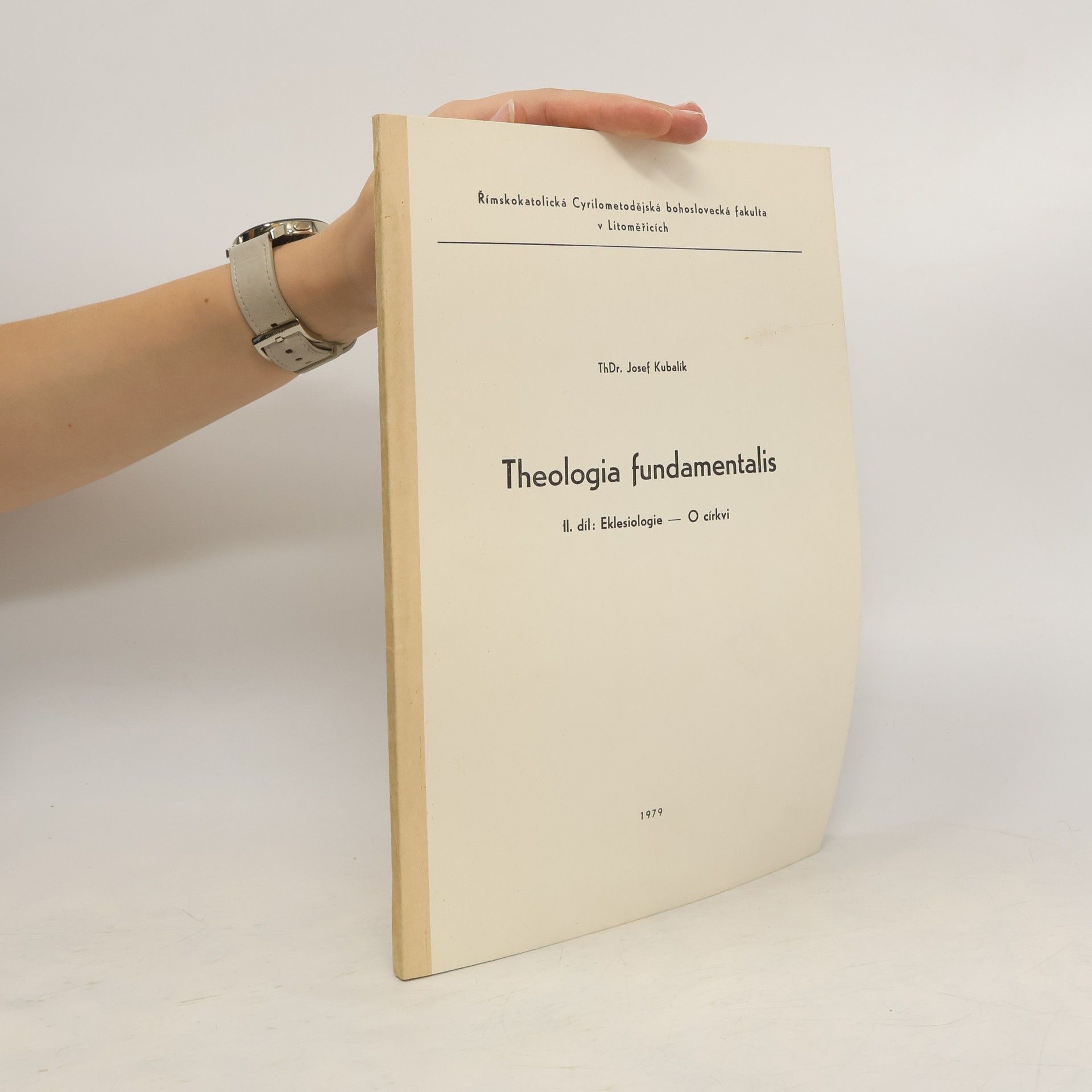 Josef Kubalík Theologia fundamentalis : Skriptum pro stud. účely Římskokat. Cyrilometodějské bohoslovecké fak. v Praze-Litoměřicích. 2. díl, Eklesiologie - O církvi
