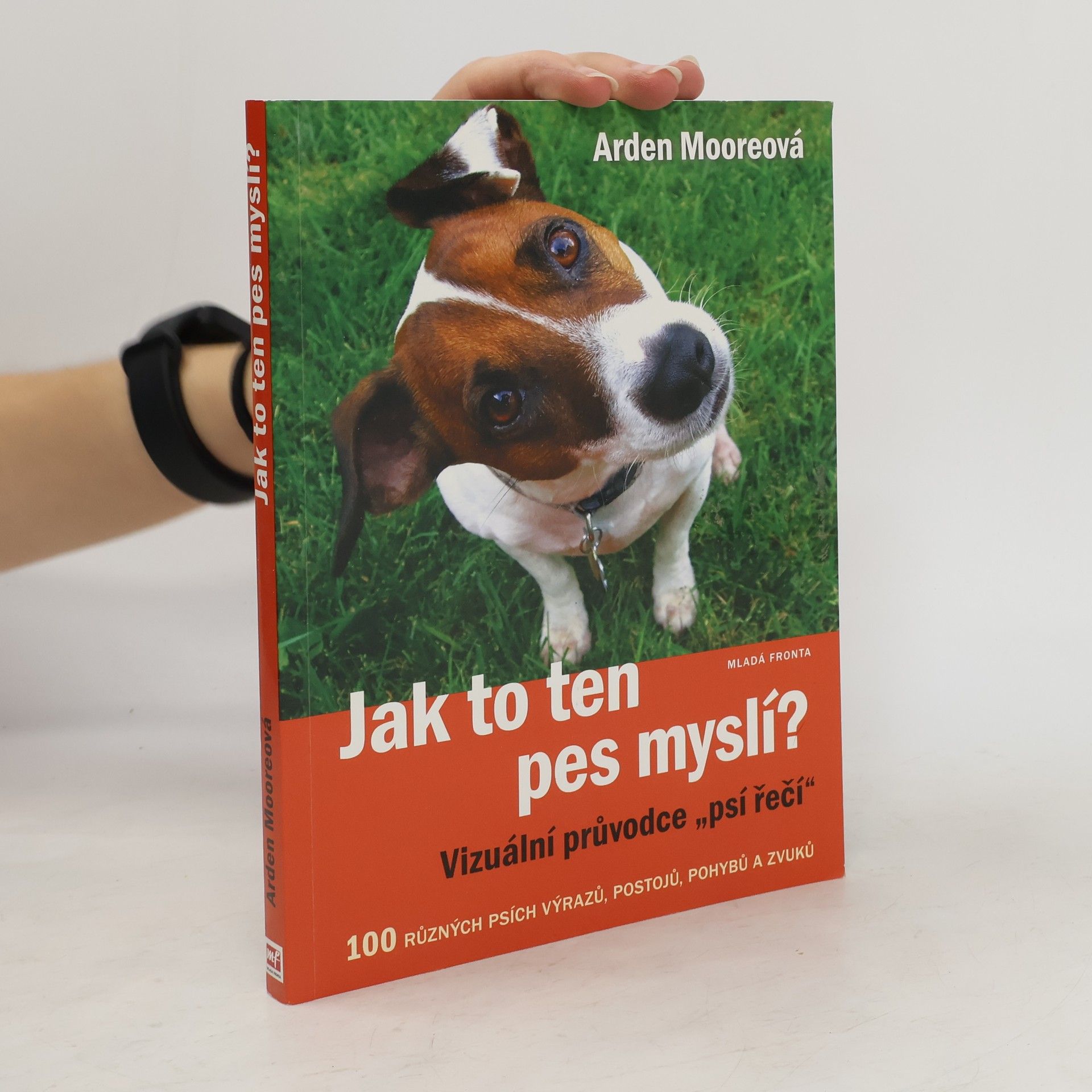 Arden Moore Jak to ten pes myslí? : vizuální průvodce "psí řečí"