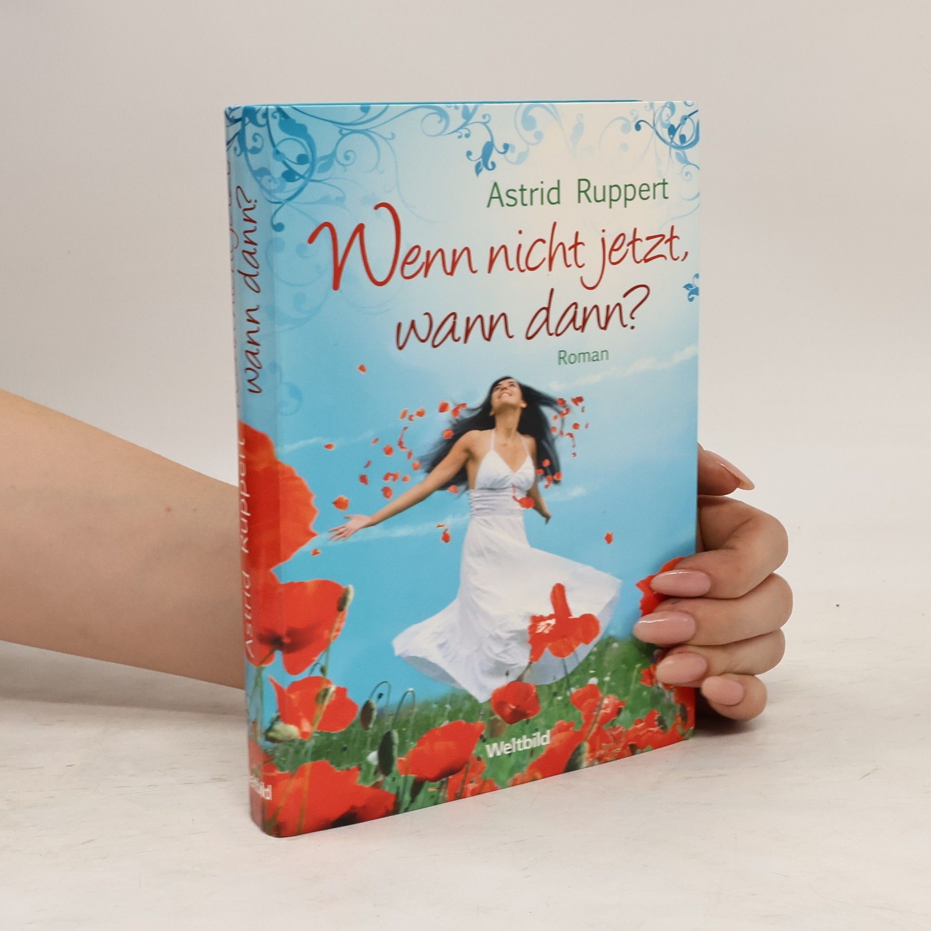 Astrid Ruppert Wenn nicht jetzt, wann dann?