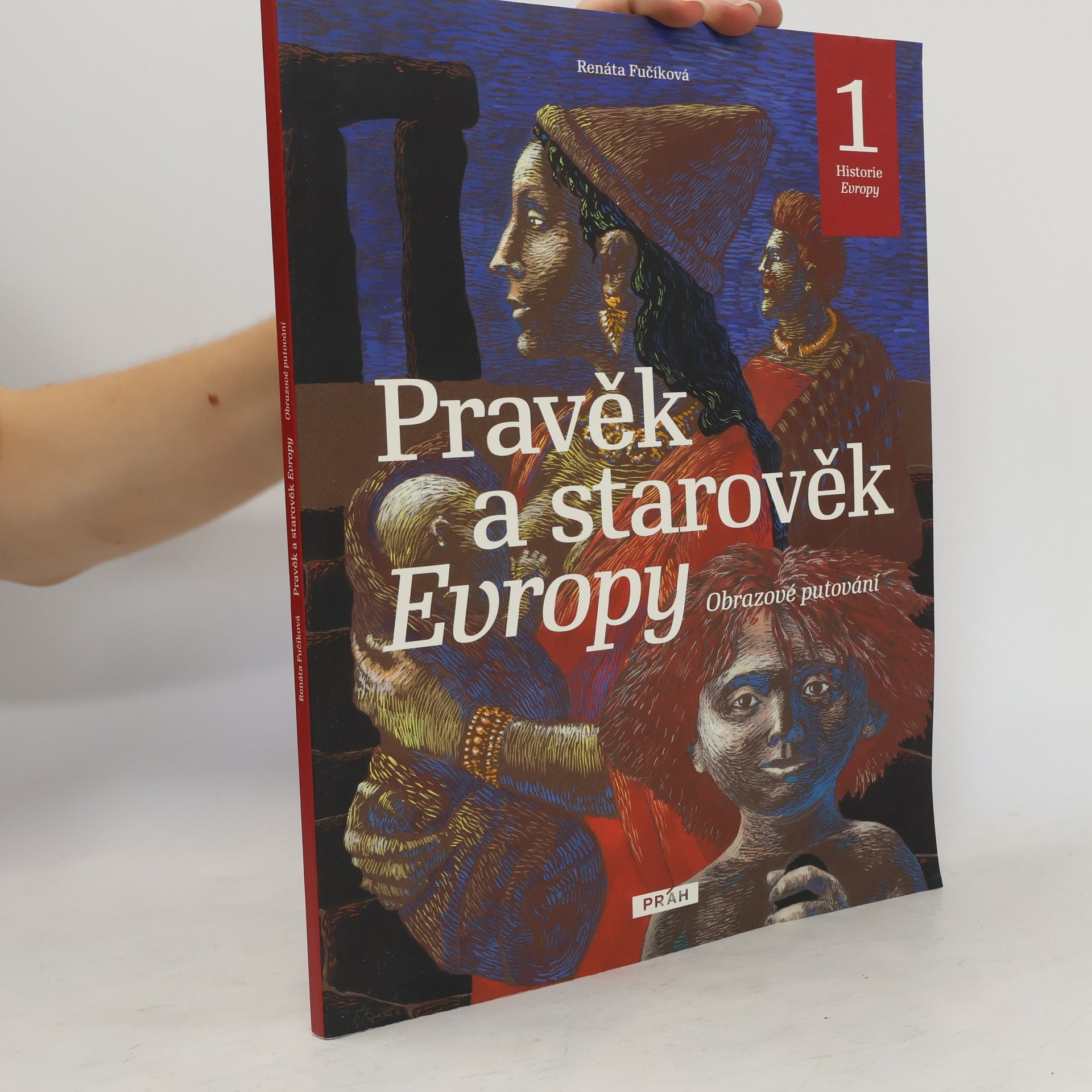 Renáta Fučíková Pravěk a starověk Evropy. Obrazové putování. Historie Evropy 1