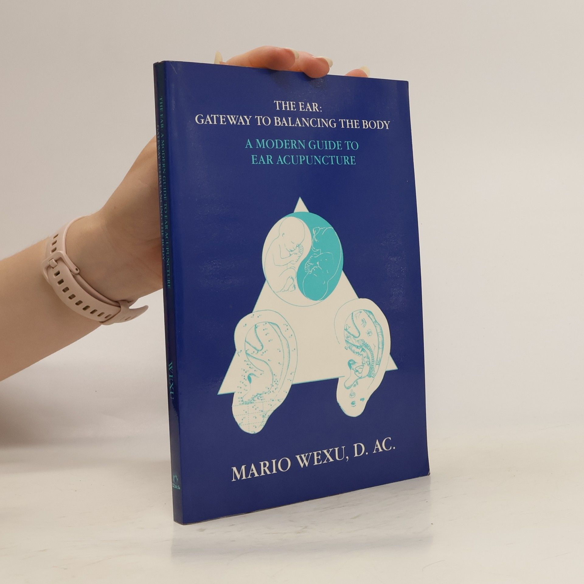 Mario Wexu The Ear Gateway to Balancing the Body a Modern Guide to Ear Acupuncture