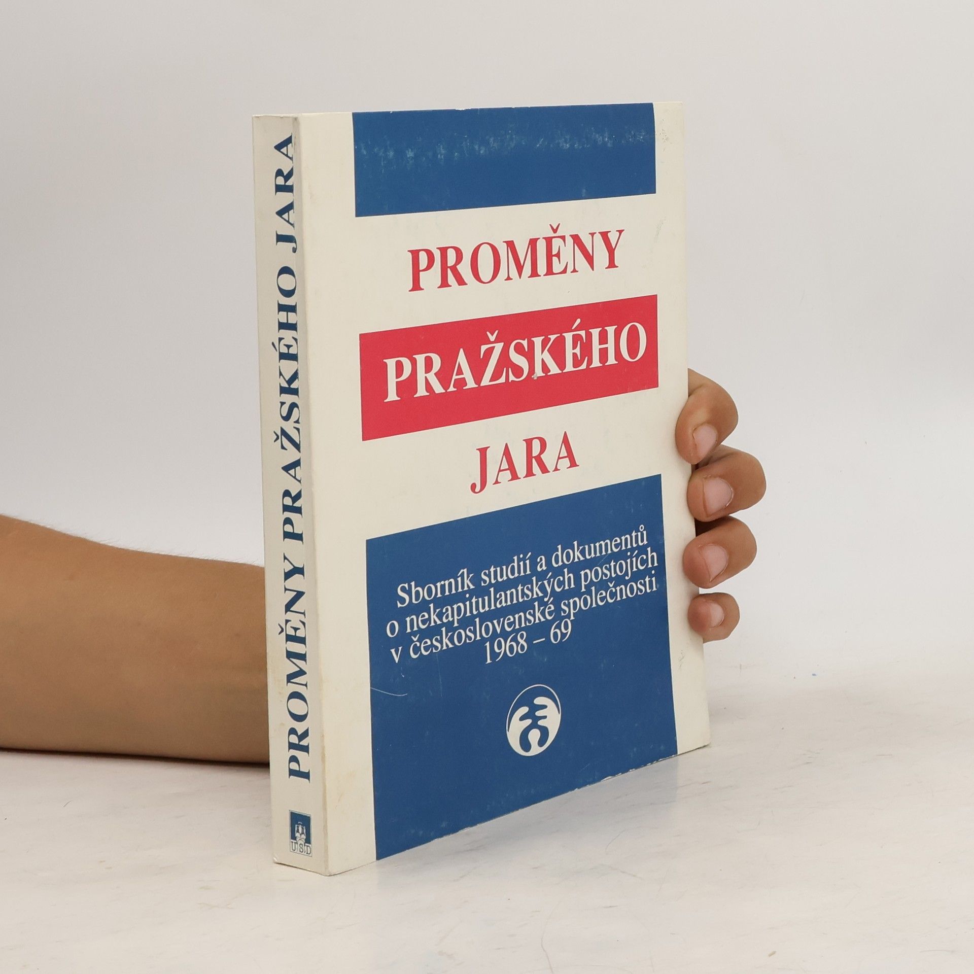 Autorenkollektiv Proměny Pražského jara 1968-1969 : sborník studií a dokumentů o nekapitulantských postojích v československé společnosti