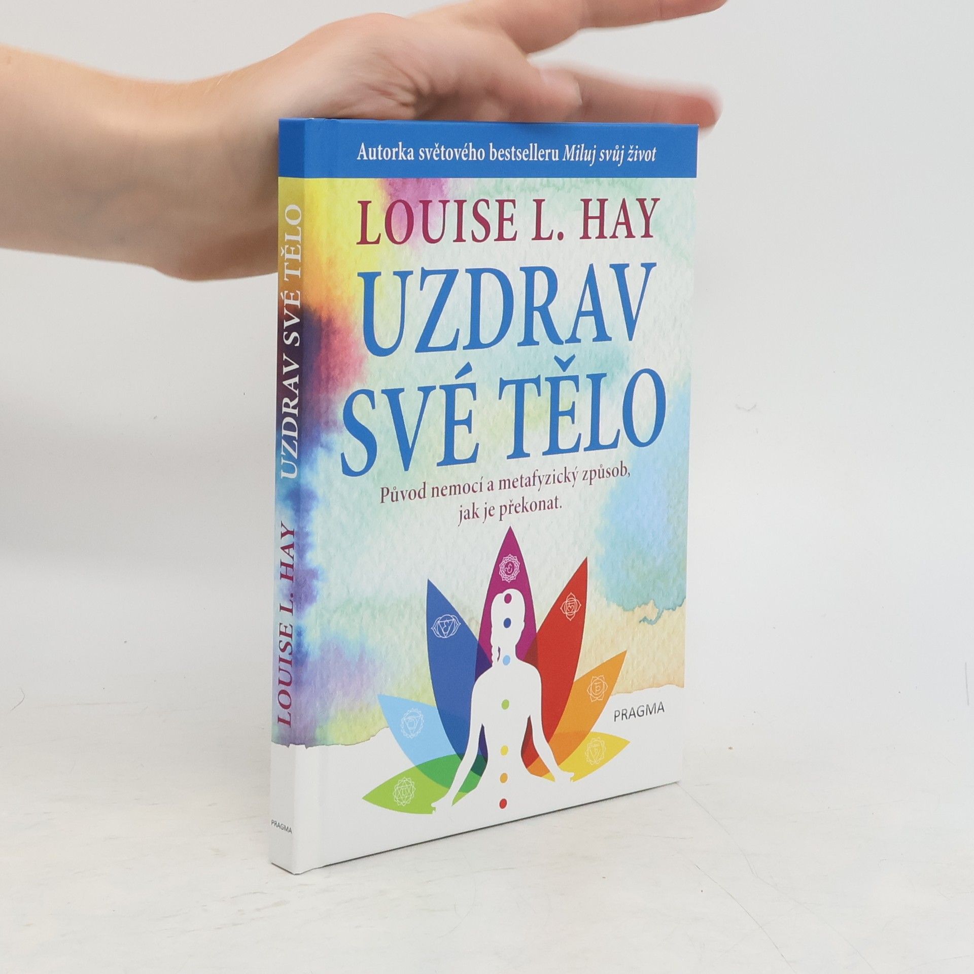 Lousie L. Hay Uzdrav své tělo. Původ nemocí a metafyzický způsob, jak je překonat