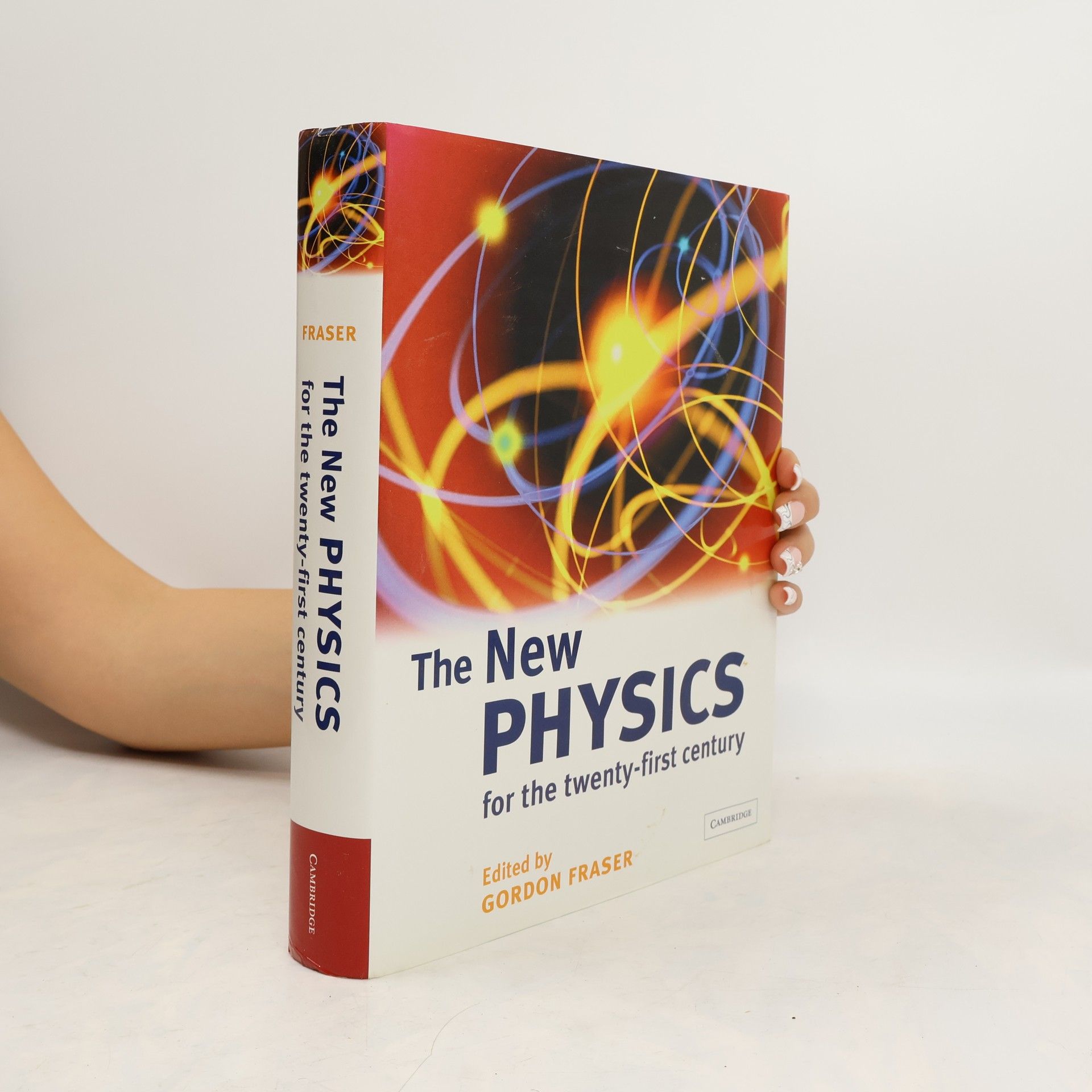 Gordon Fraser The New Physics for the Twenty-First Century
