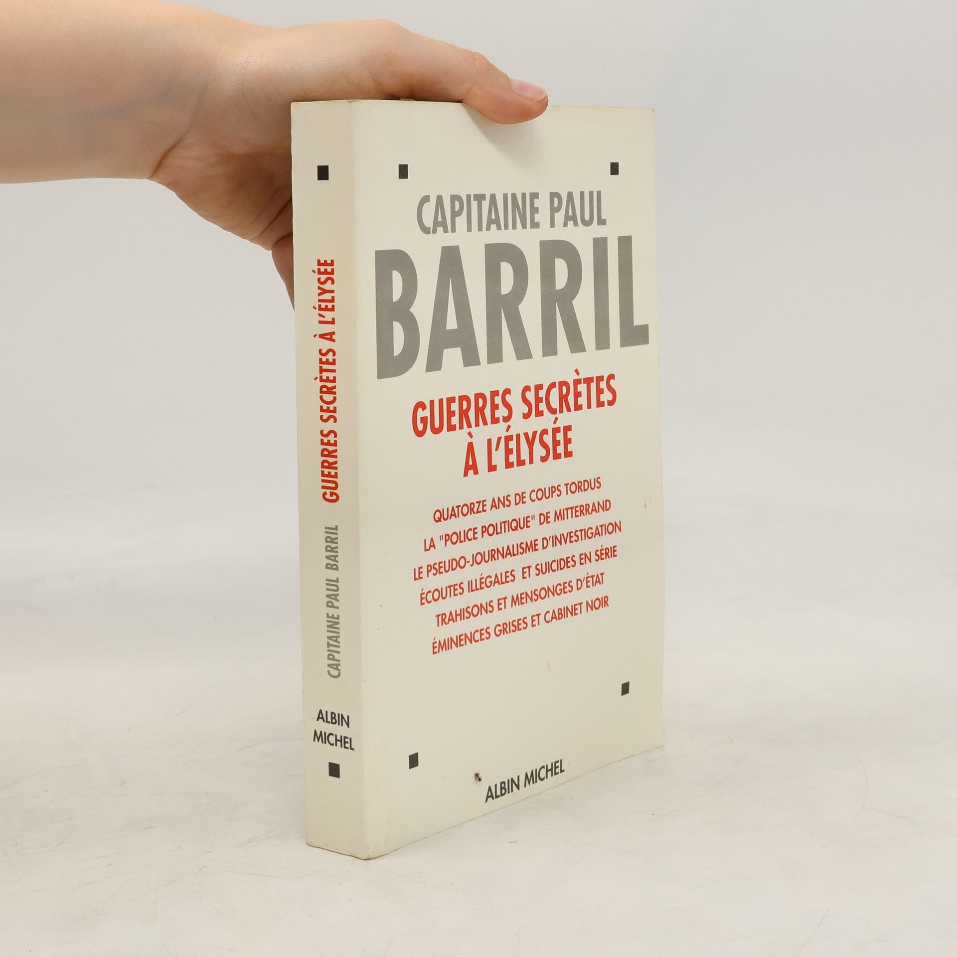 Capitaine Paul Barril Guerres secrètes à l'Elysée, 1981-1995