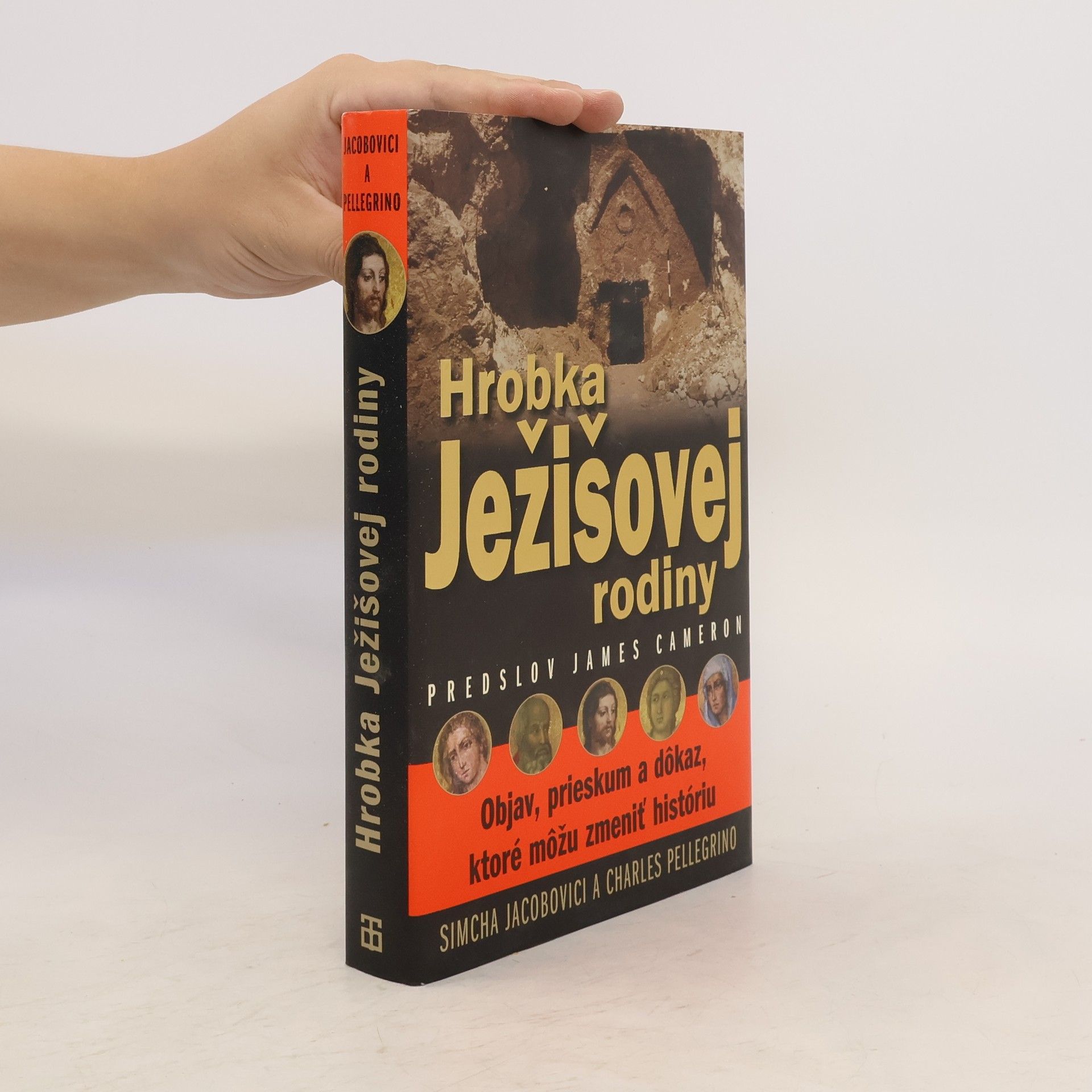 Simcha Jacobovici Hrobka Ježišovej rodiny : objav, skúmanie a dôkaz, ktoré by mohli zmeniť dejiny