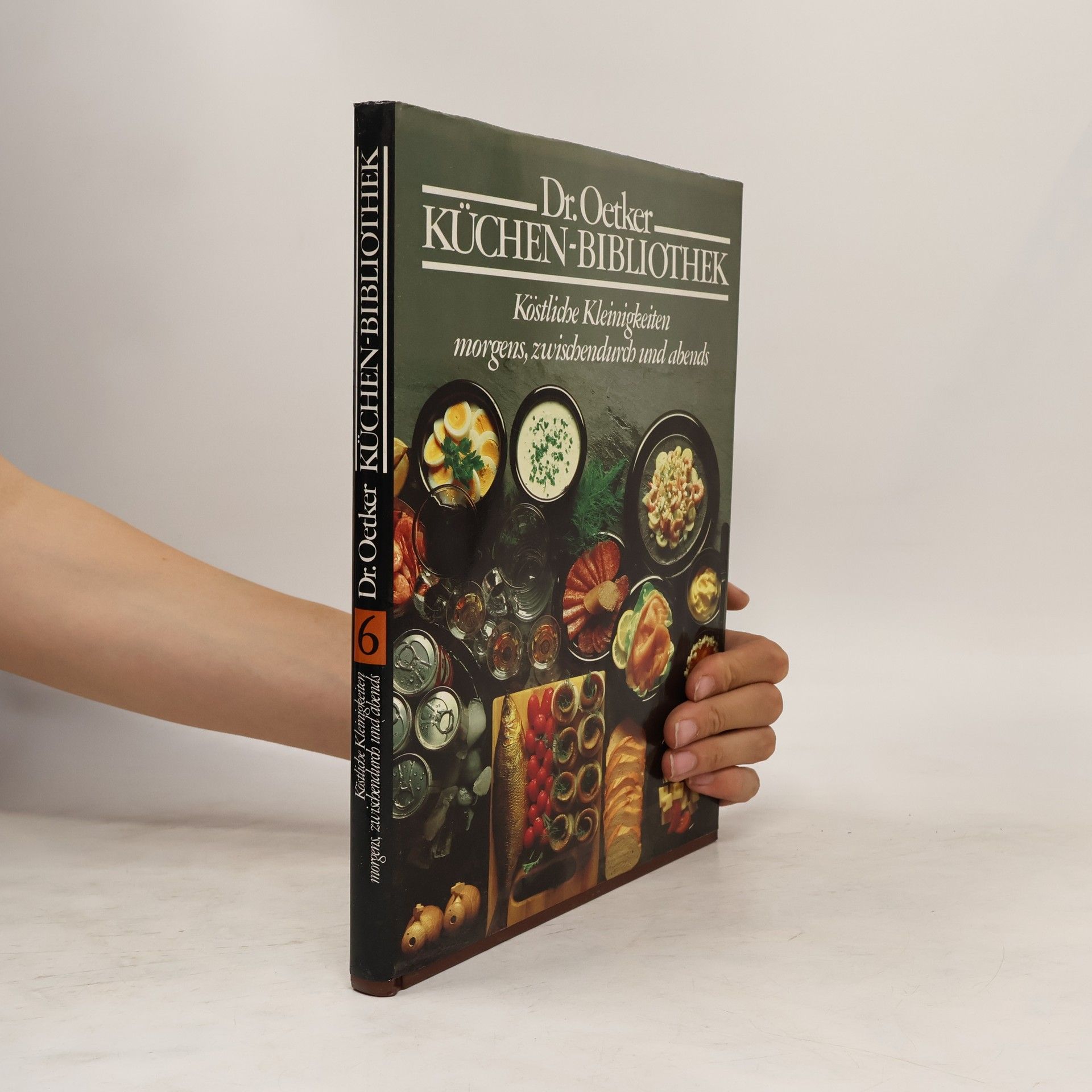 Collective Dr. Oetker Küchen-Bibliothek 6. Köstliche Kleinigkeiten morgens, zwischendurch und abends