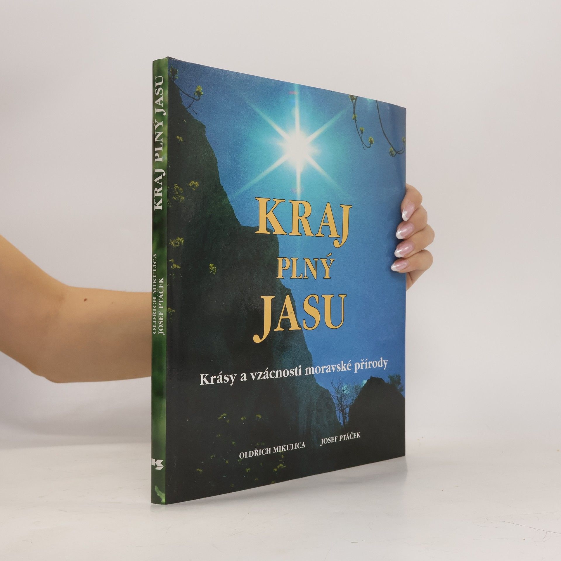 Oldřich Mikulica Kraj plný jasu. Krásy a vzácnosti moravské přírody