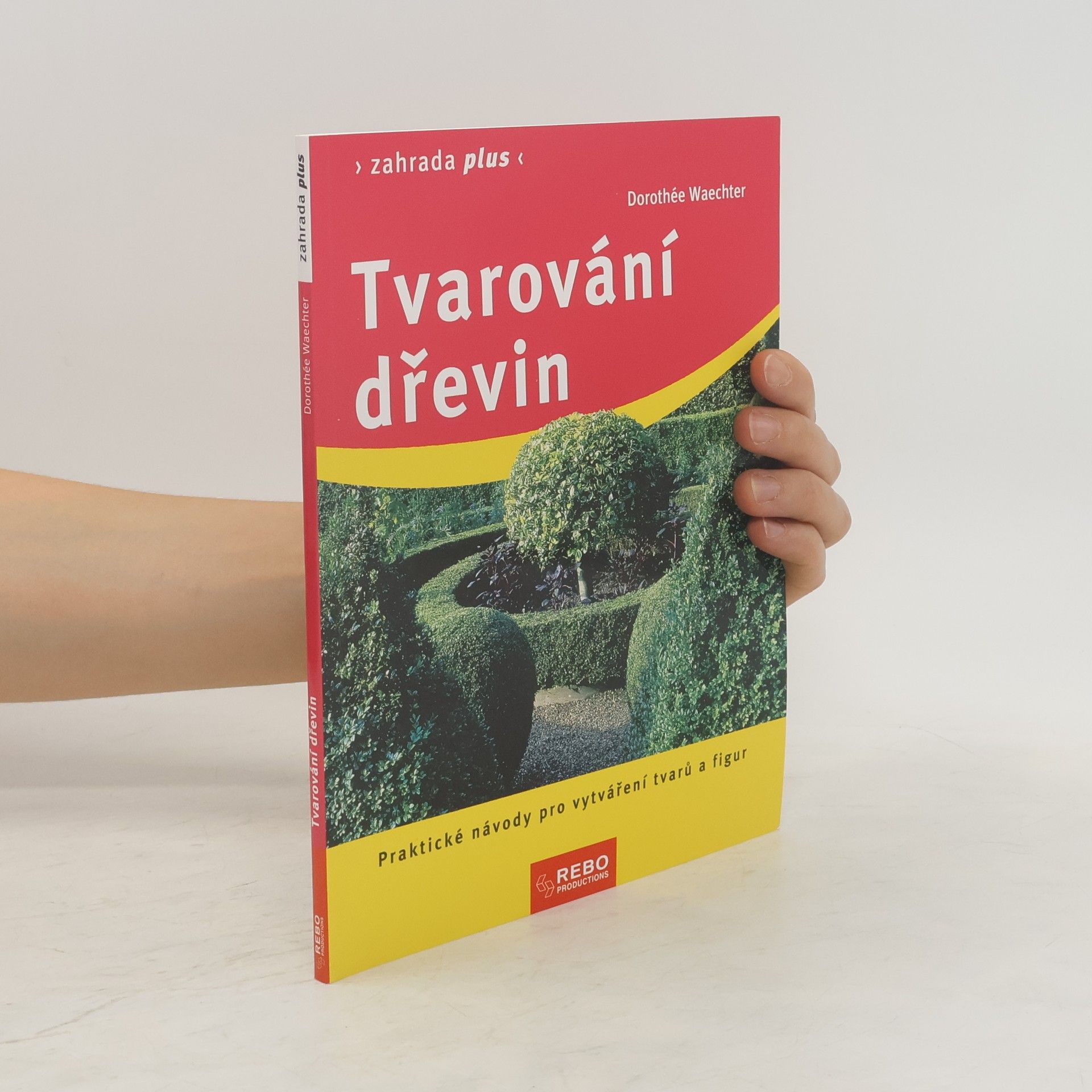 Dorothée Waechter Tvarování dřevin : praktické návody pro vytváření tvarů a figur