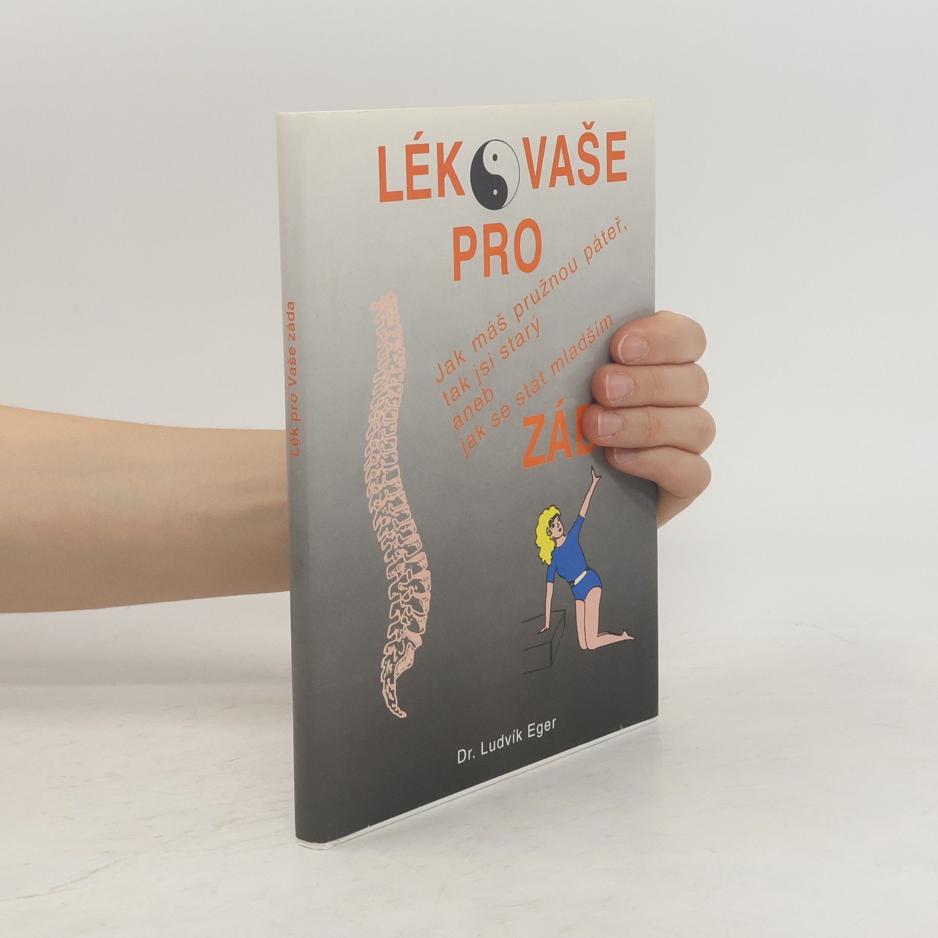 Ludvík Eger Jak máš pružnou páteř, tak jsi starý, aneb, jak se stát mladším