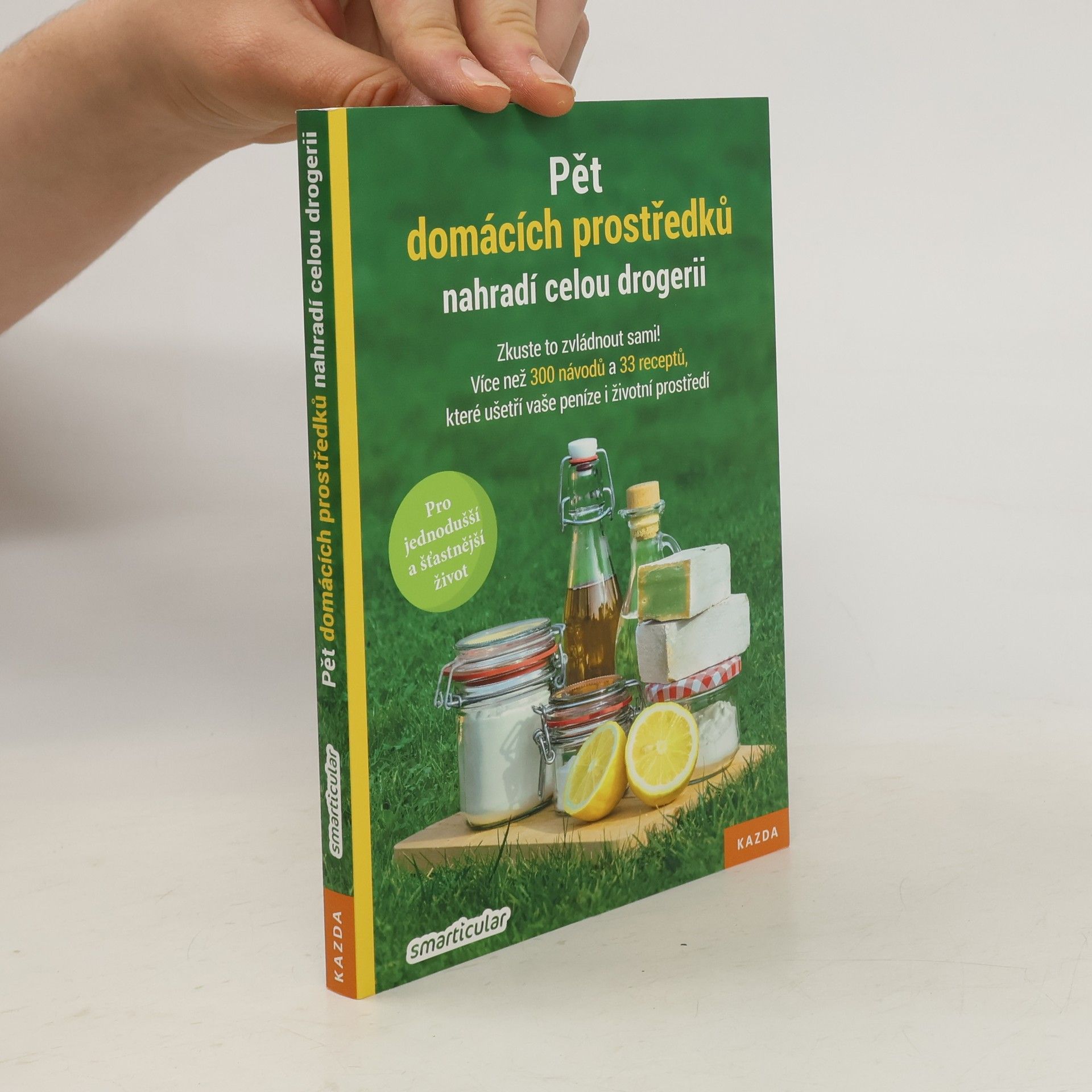 Monika Řezníčková Pět domácích prostředků nahradí celou drogerii: Zkuste to zvládnout sami! : více než 300 návodů a 33 receptů, které ušetří vaše peníze i životní prostředí
