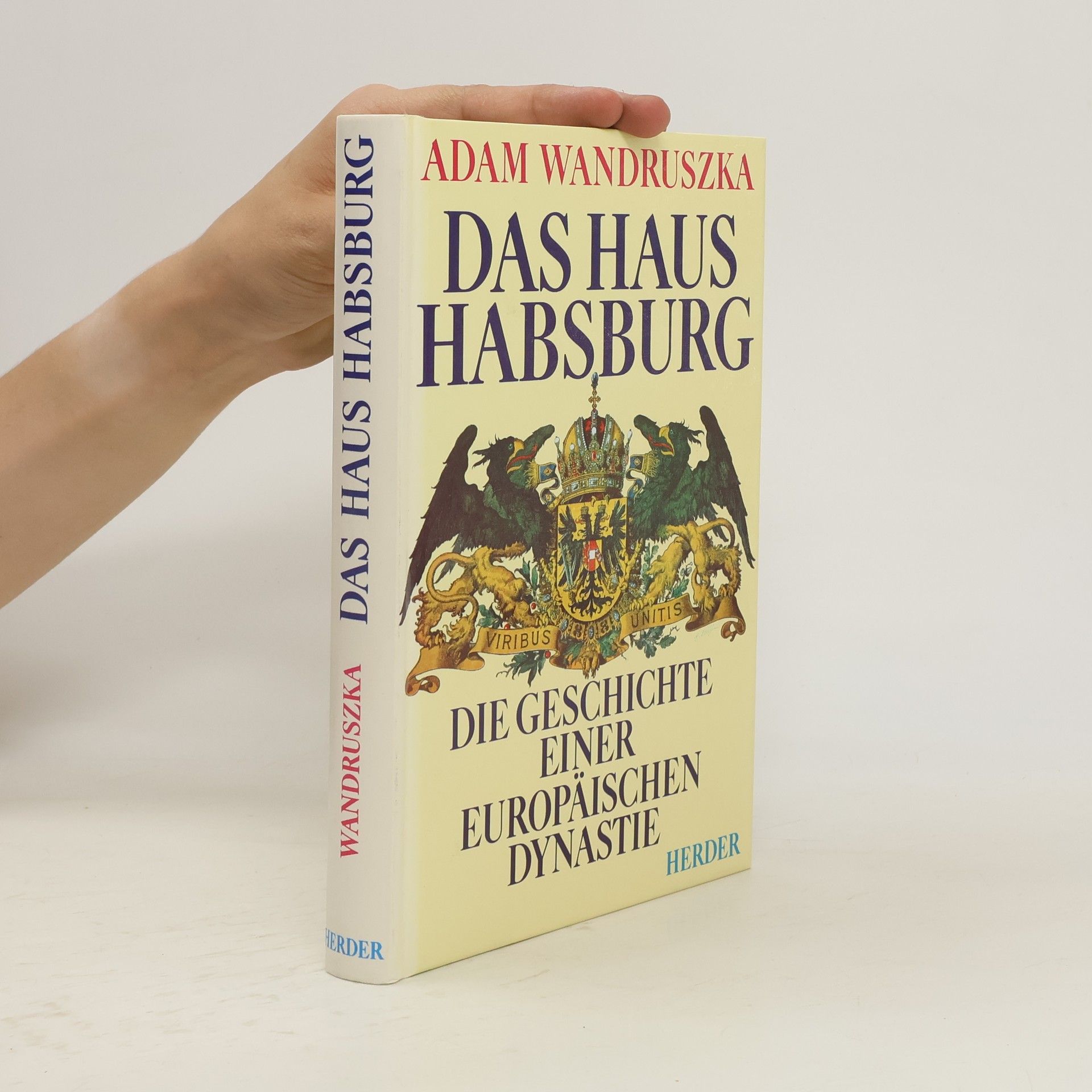 Adam Wandruszka Das Haus Habsburg. Die Geschichte einer europäischen Dynastie