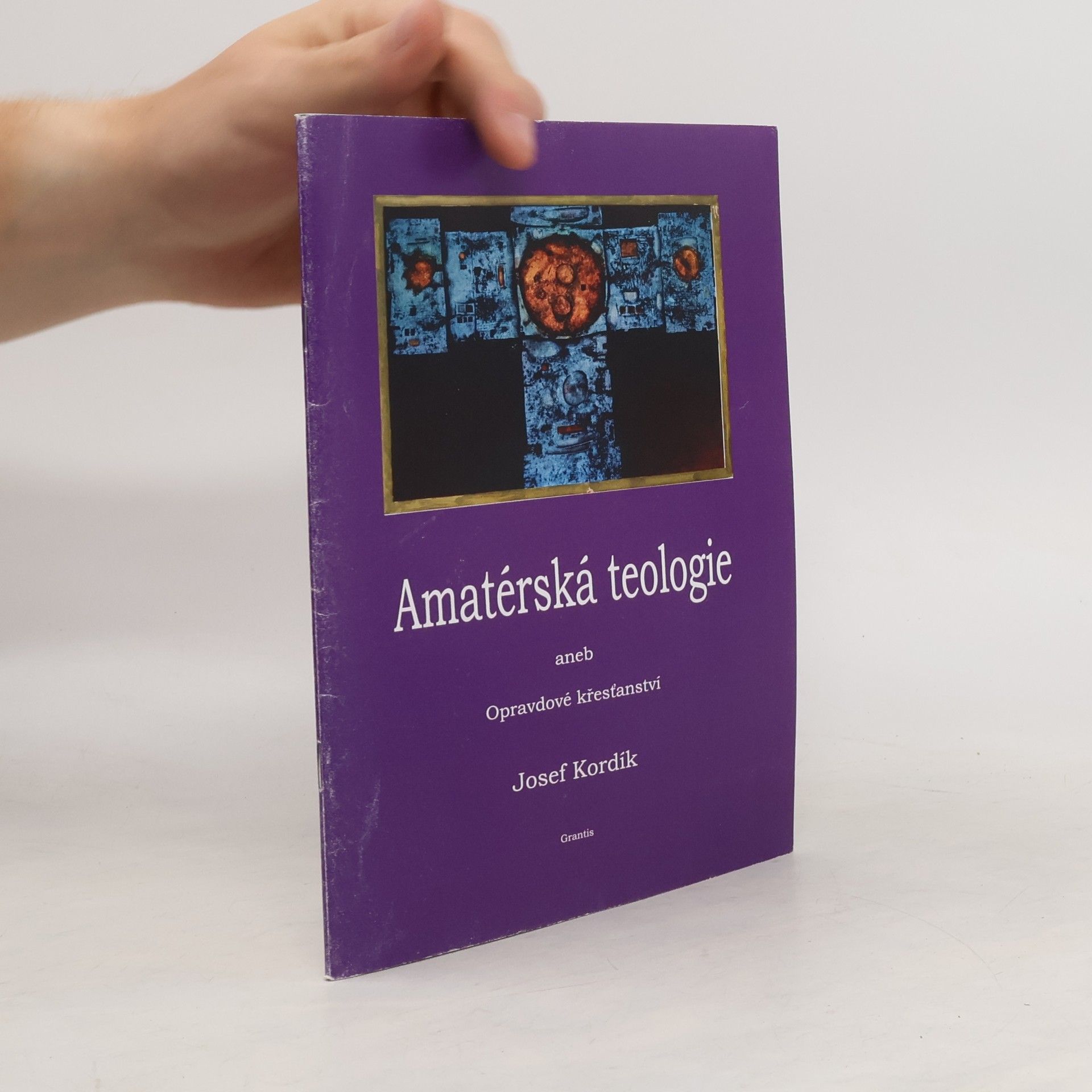 Josef Kordík Amatérská teologie, aneb, Opravdové křesťanství