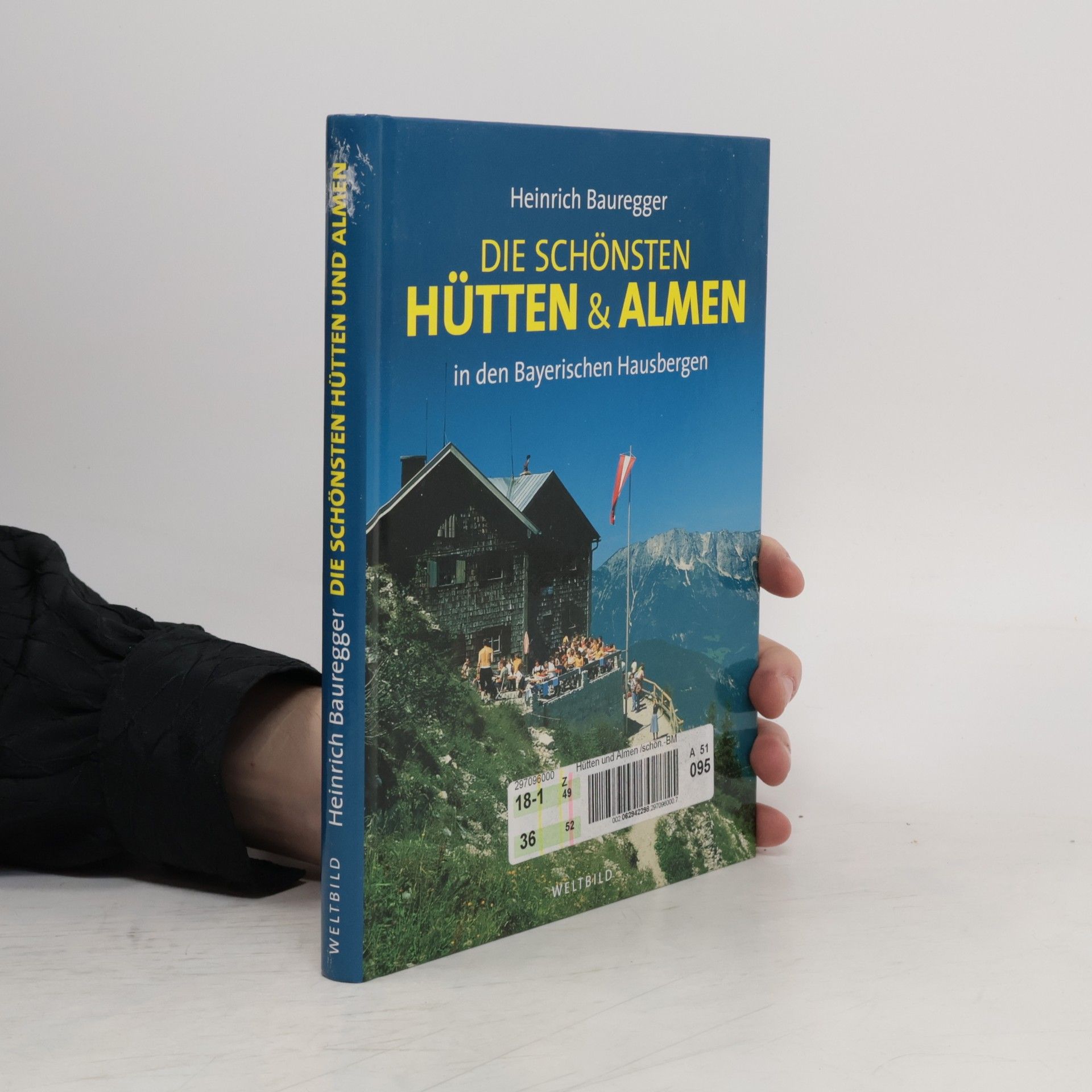 Heinrich Bauregger Die schönsten Hütten & Almen in den Bayerischen Hausbergen